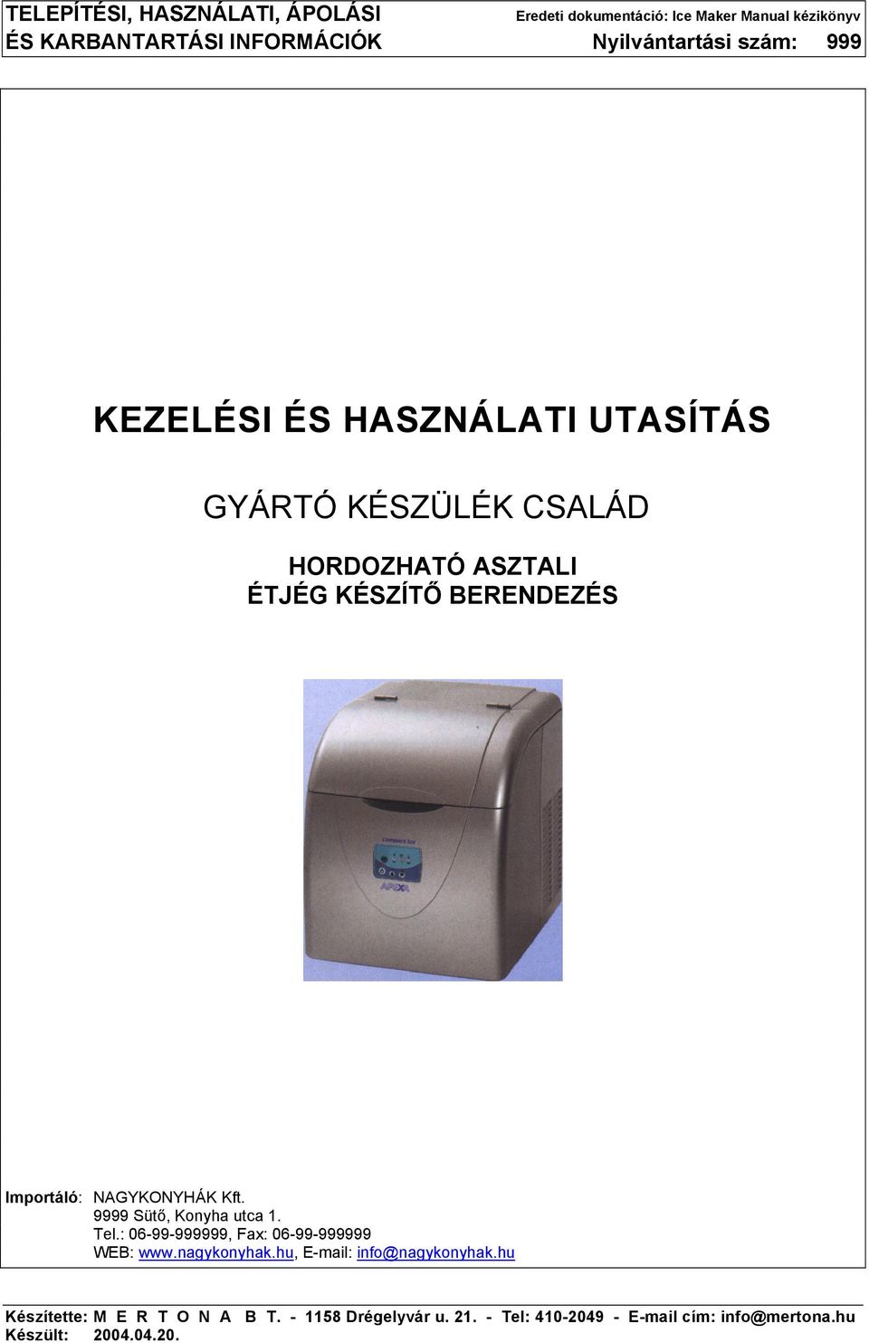 NAGYKONYHÁK Kft. 9999 Sütő, Konyha utca 1. Tel.: 06-99-999999, Fax: 06-99-999999 WEB: www.nagykonyhak.