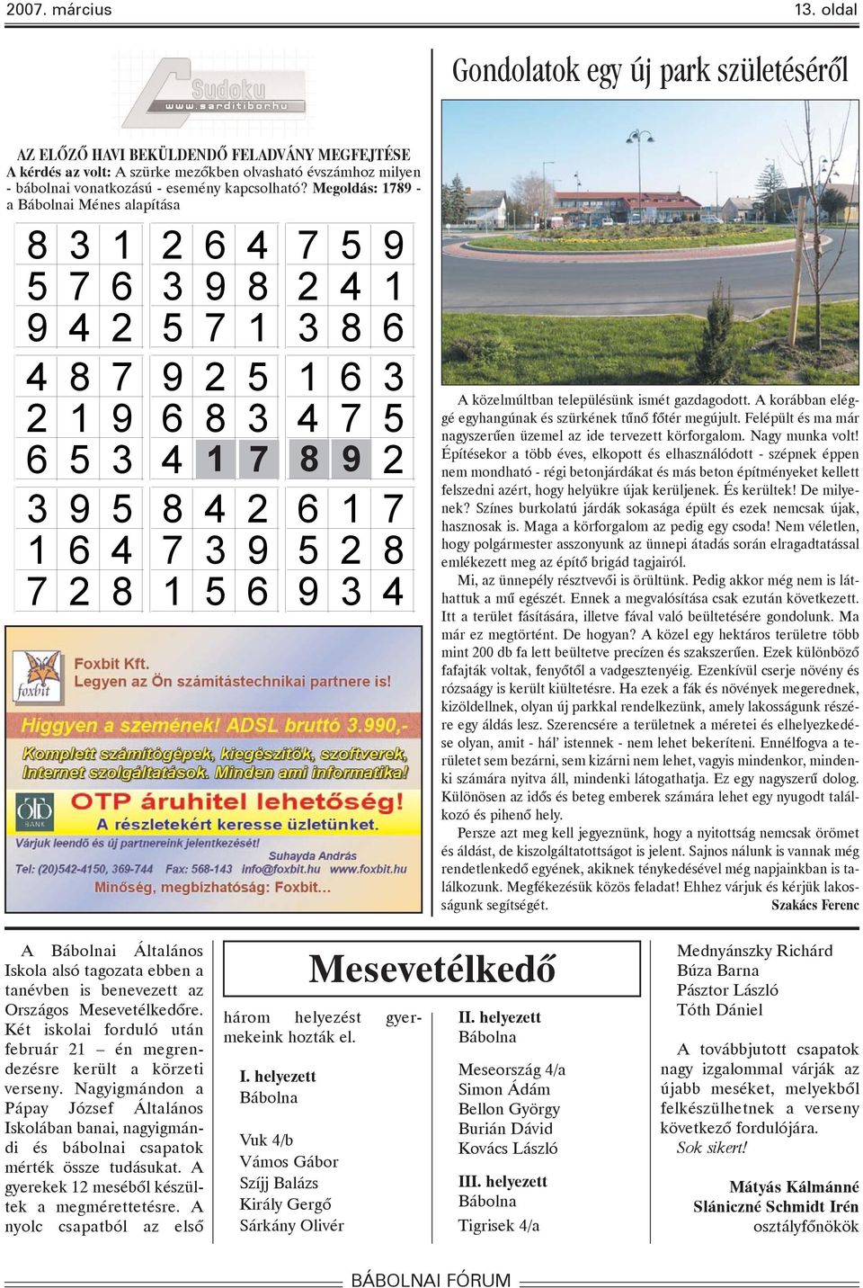 Megoldás: 1789 - a Bábolnai Ménes alapítása 8 3 1 2 6 4 7 5 9 5 7 6 3 9 8 2 4 1 9 4 2 5 7 1 3 8 6 4 8 7 9 2 5 1 6 3 2 1 9 6 8 3 4 7 5 6 5 3 4 1 7 8 9 2 3 9 5 8 4 2 6 1 7 1 6 4 7 3 9 5 2 8 7 2 8 1 5 6