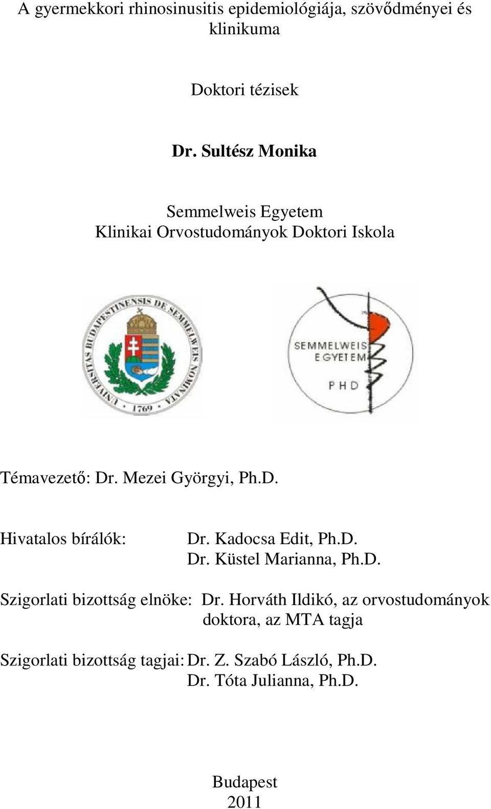 Kadocsa Edit, Ph.D. Dr. Küstel Marianna, Ph.D. Szigorlati bizottság elnöke: Dr.