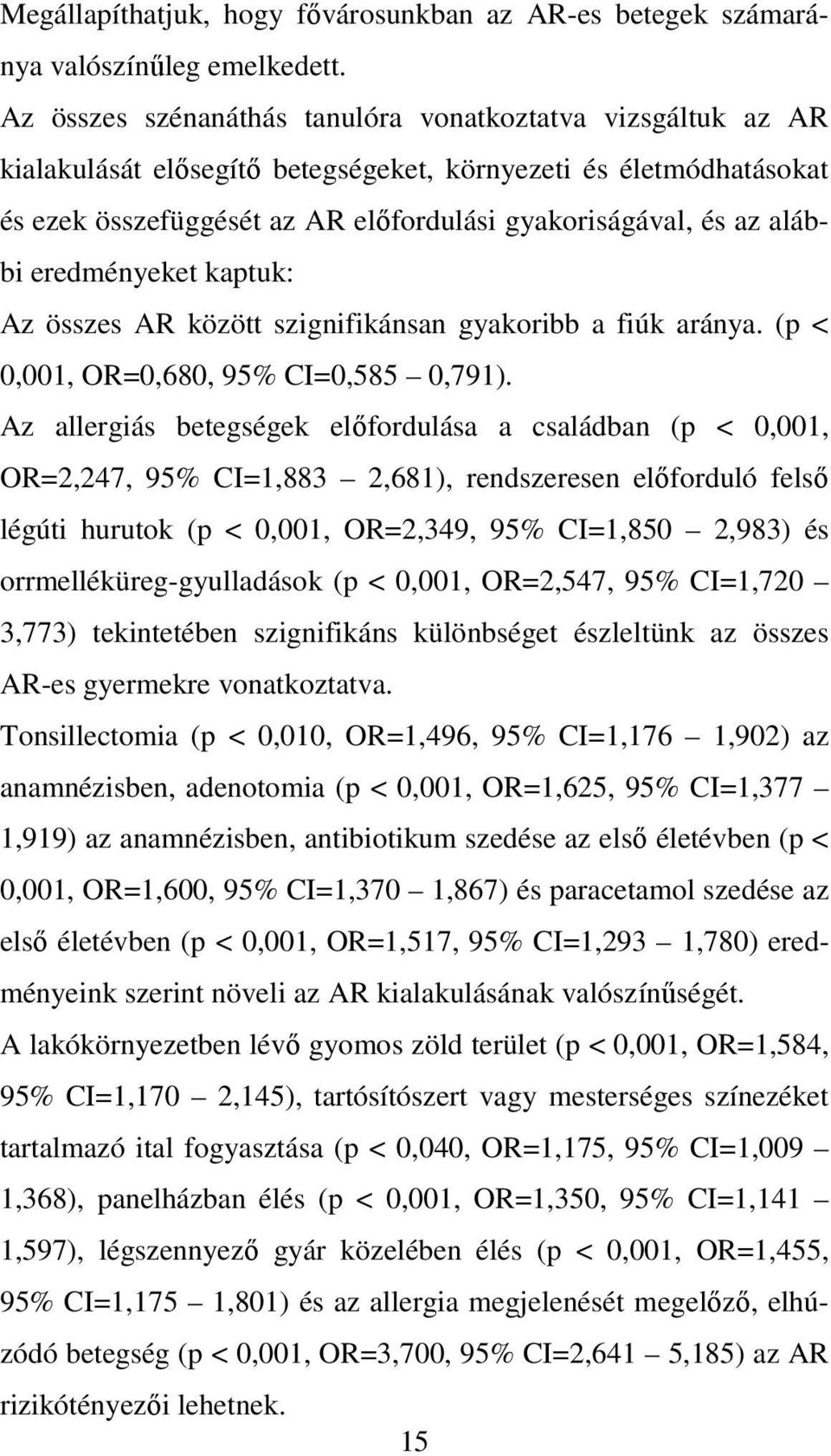 eredményeket kaptuk: Az összes AR között szignifikánsan gyakoribb a fiúk aránya. (p < 0,001, OR=0,680, 95% CI=0,585 0,791).