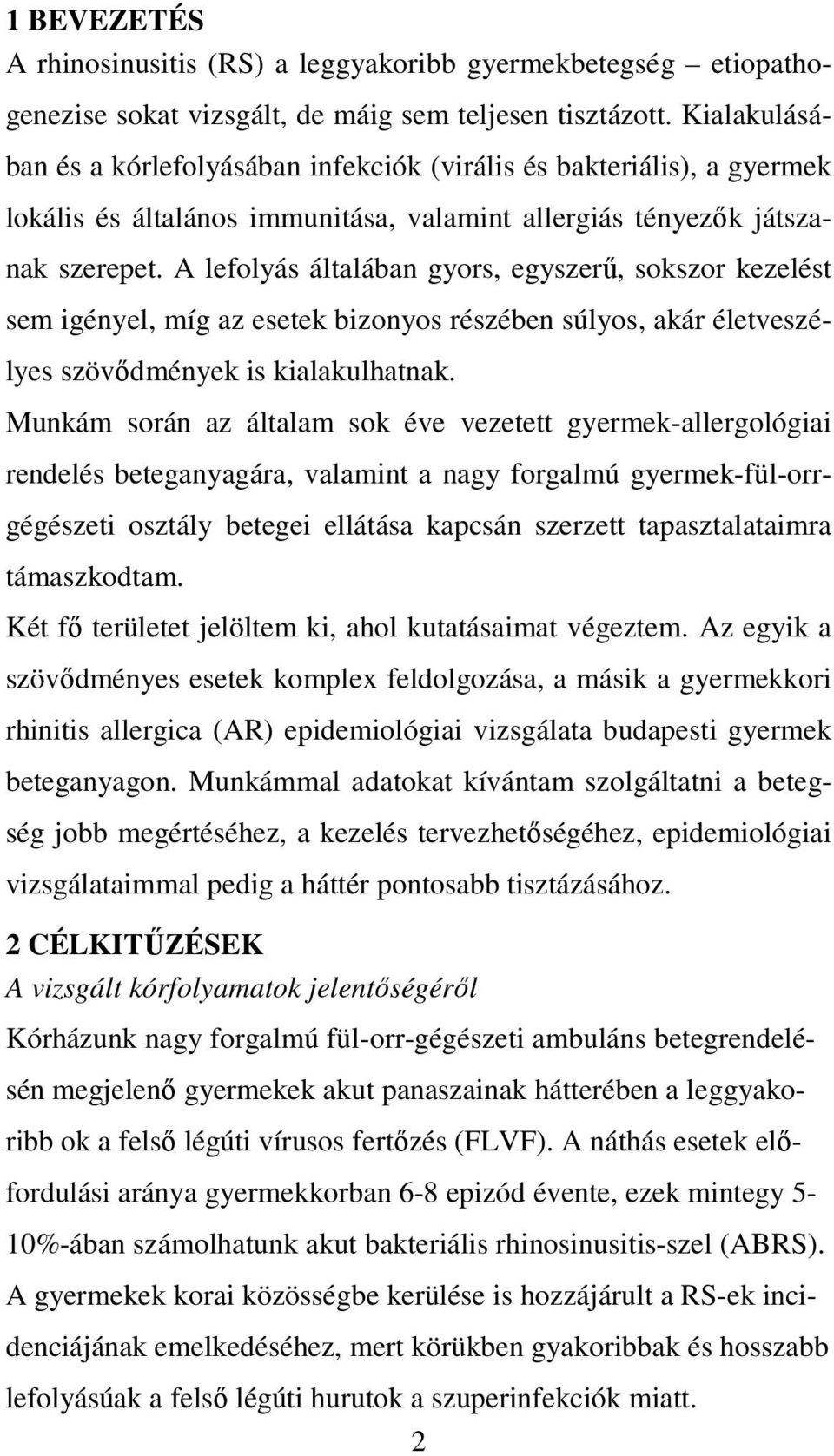 A lefolyás általában gyors, egyszerő, sokszor kezelést sem igényel, míg az esetek bizonyos részében súlyos, akár életveszélyes szövıdmények is kialakulhatnak.