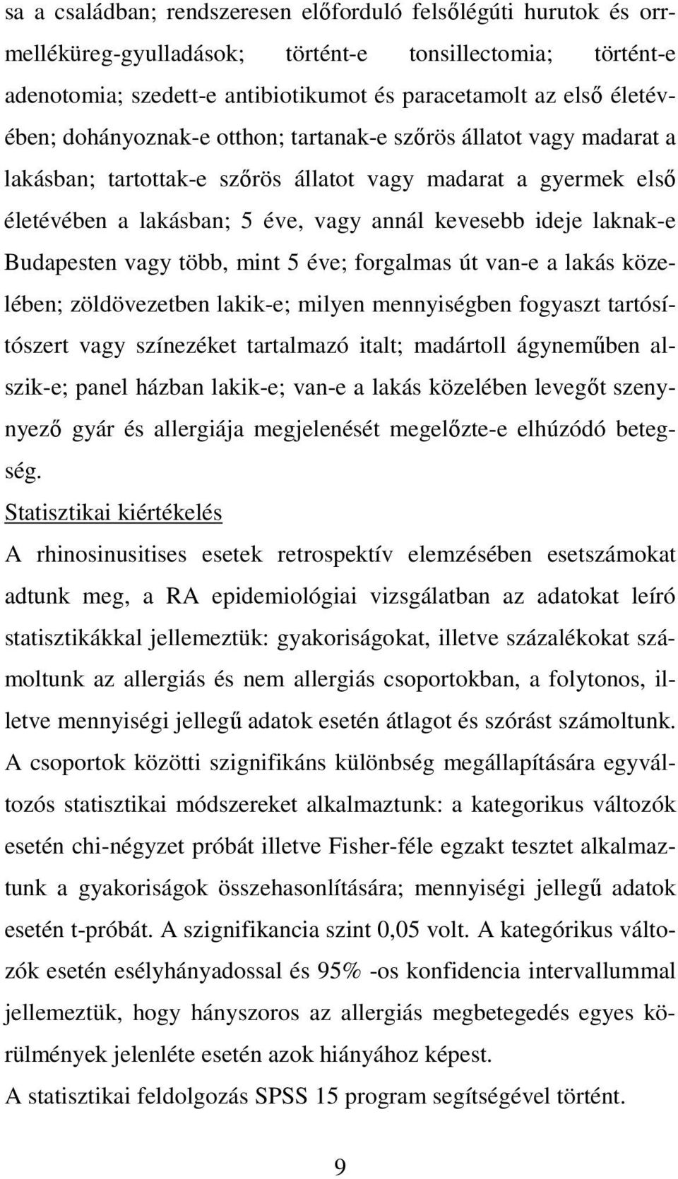 Budapesten vagy több, mint 5 éve; forgalmas út van-e a lakás közelében; zöldövezetben lakik-e; milyen mennyiségben fogyaszt tartósítószert vagy színezéket tartalmazó italt; madártoll ágynemőben
