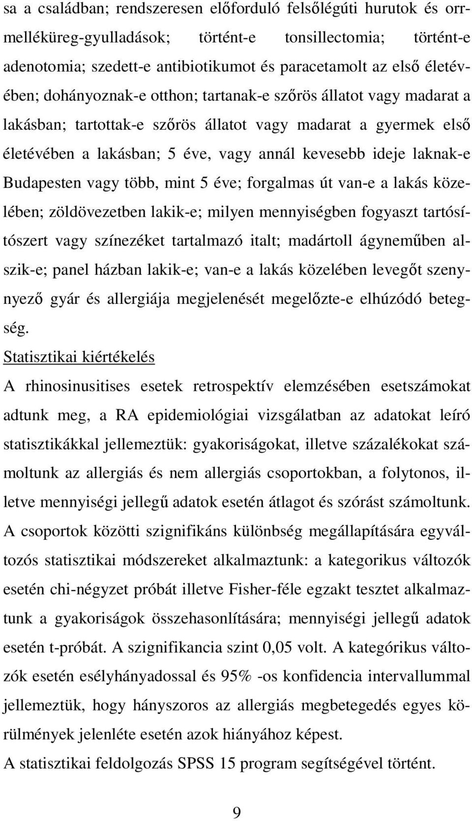 Budapesten vagy több, mint 5 éve; forgalmas út van-e a lakás közelében; zöldövezetben lakik-e; milyen mennyiségben fogyaszt tartósítószert vagy színezéket tartalmazó italt; madártoll ágynemőben