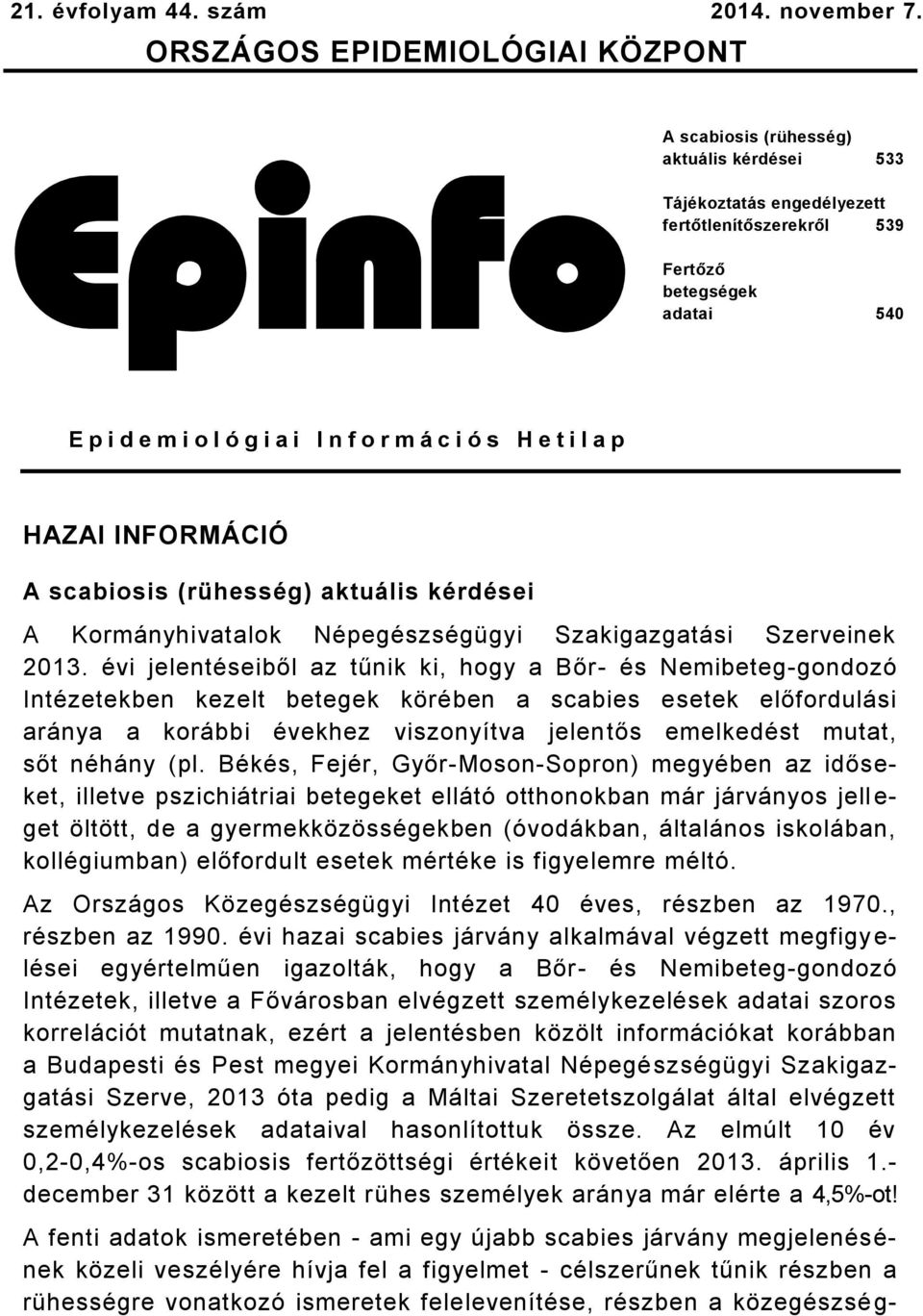 f o r m á c i ó s H e t i l a p HAZAI INFORMÁCIÓ A scabiosis (rühesség) aktuális kérdései A Kormányhivatalok Népegészségügyi Szakigazgatási Szerveinek 2013.