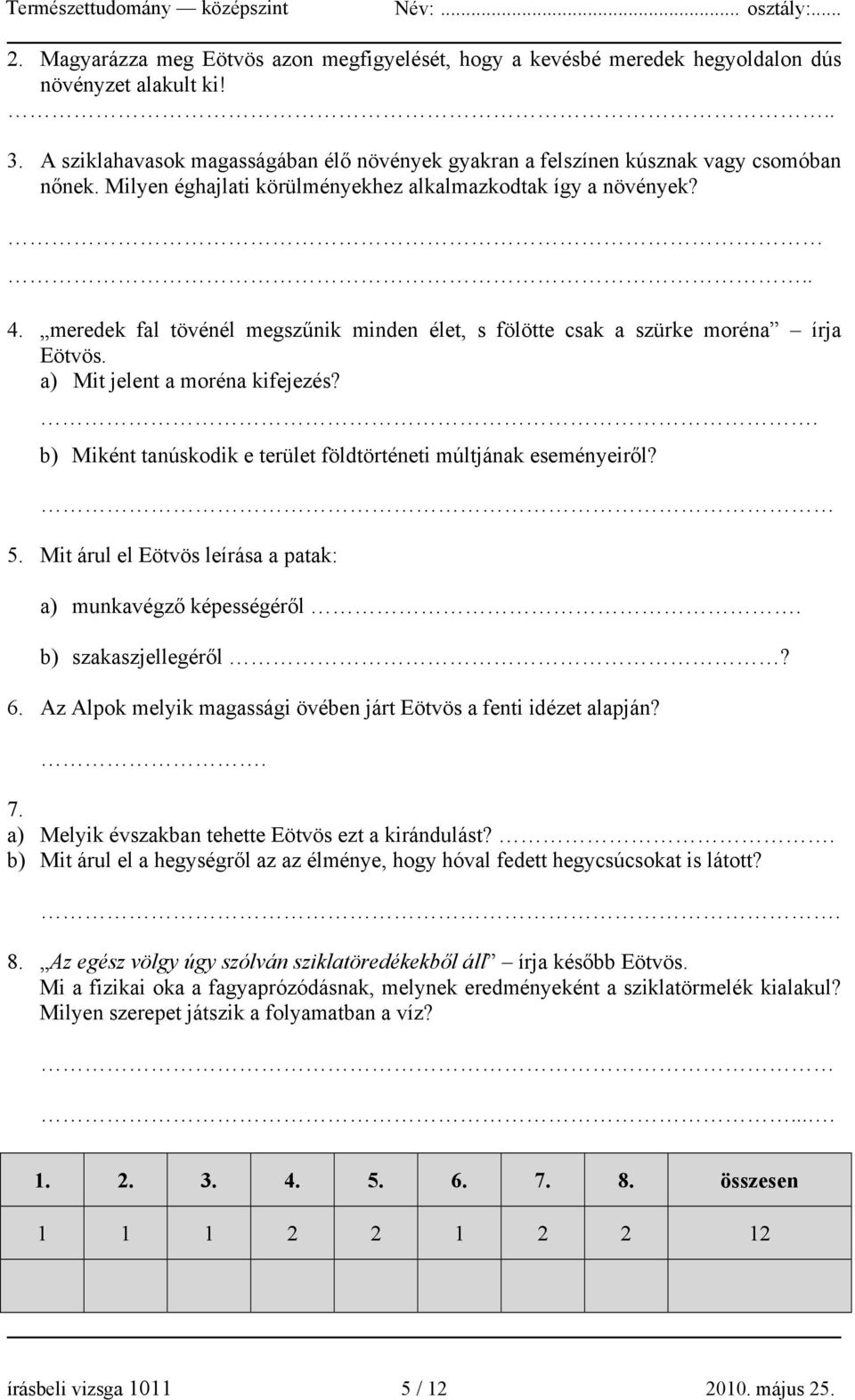 meredek fal tövénél megszűnik minden élet, s fölötte csak a szürke moréna írja Eötvös. a) Mit jelent a moréna kifejezés?. b) Miként tanúskodik e terület földtörténeti múltjának eseményeiről? 5.