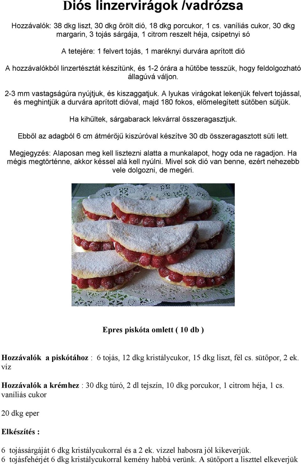 órára a hűtőbe tesszük, hogy feldolgozható állagúvá váljon. 2-3 mm vastagságúra nyújtjuk, és kiszaggatjuk.