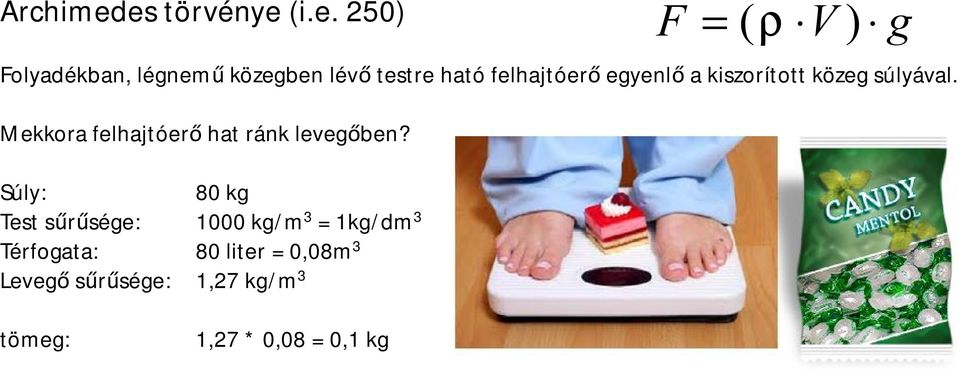 felhajtóerő egyenlő a kiszorított közeg súlyával.