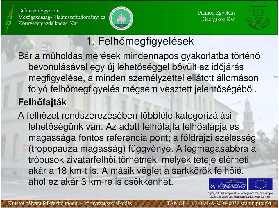 Felhıfajták A felhızet rendszerezésében többféle kategorizálási lehetıségünk van.