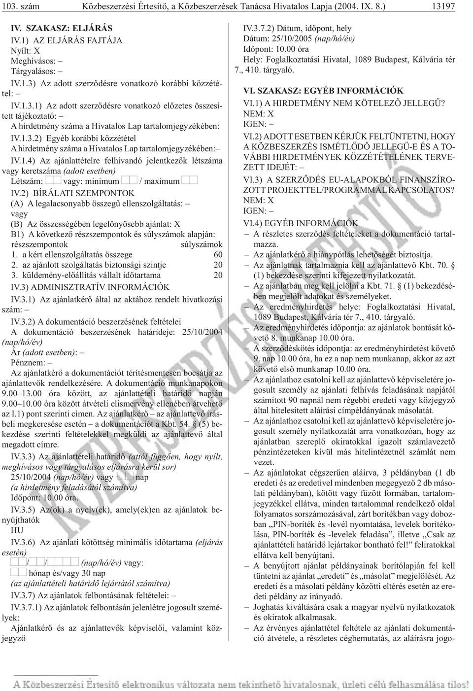 1.4) Az ajánlattételre felhívandó jelentkezõk létszáma vagy keretszáma (adott eset ben) Létszám: vagy: mi ni mum / ma xi mum IV.