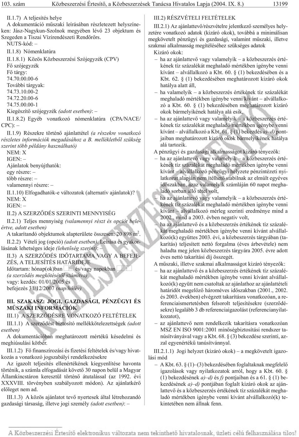 1.8.2) Egyéb vo nat ko zó nó menk la tú ra (CPA/NA CE/ CPC): II.1.9) Részekre történõ ajánlattétel (a részekre vonatkozó rész le tes in for má ci ók meg adá sá hoz a B.