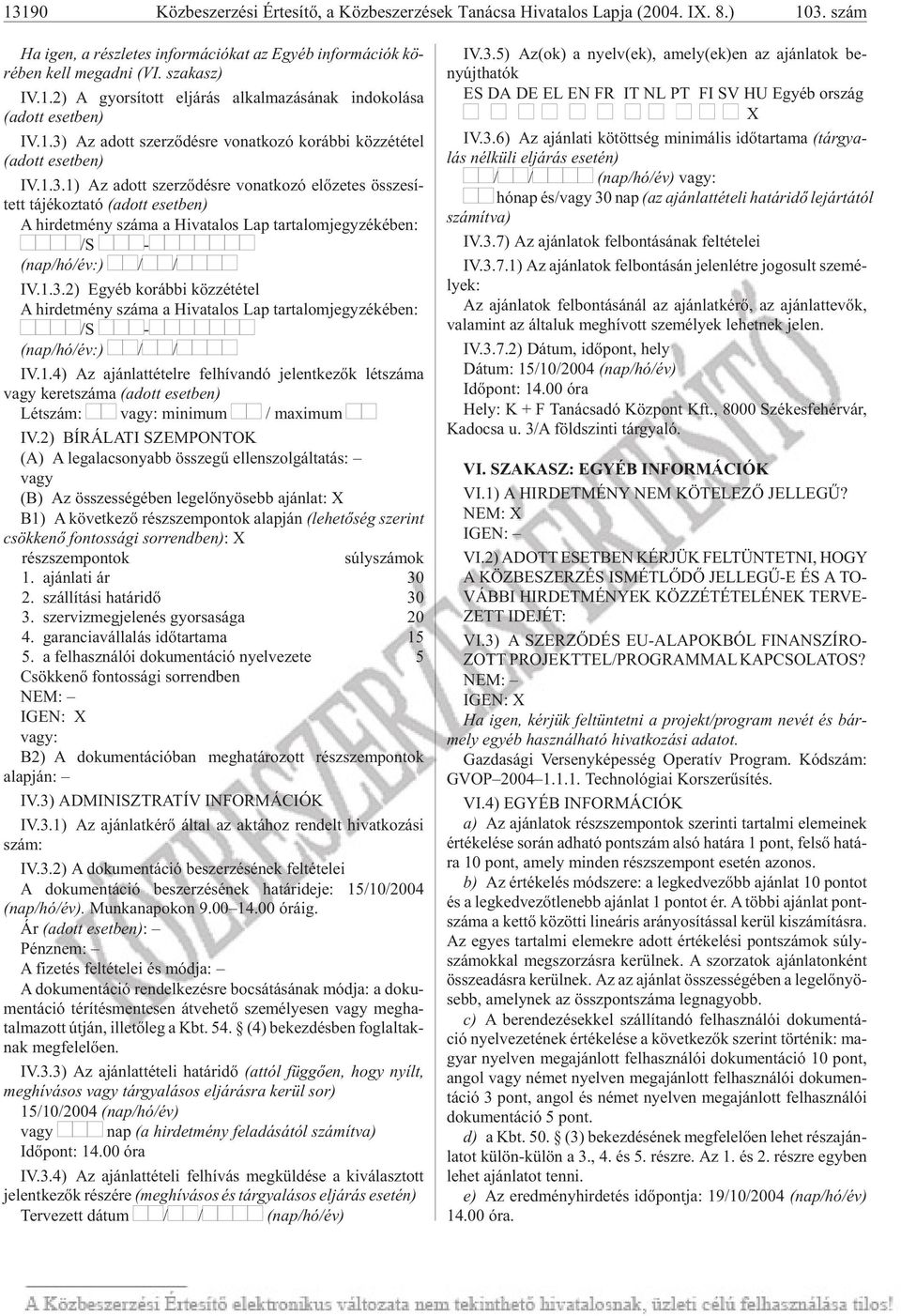 Az adott szer zõ dés re vo nat ko zó ko ráb bi közzététel (adott eset ben) IV.1.3.