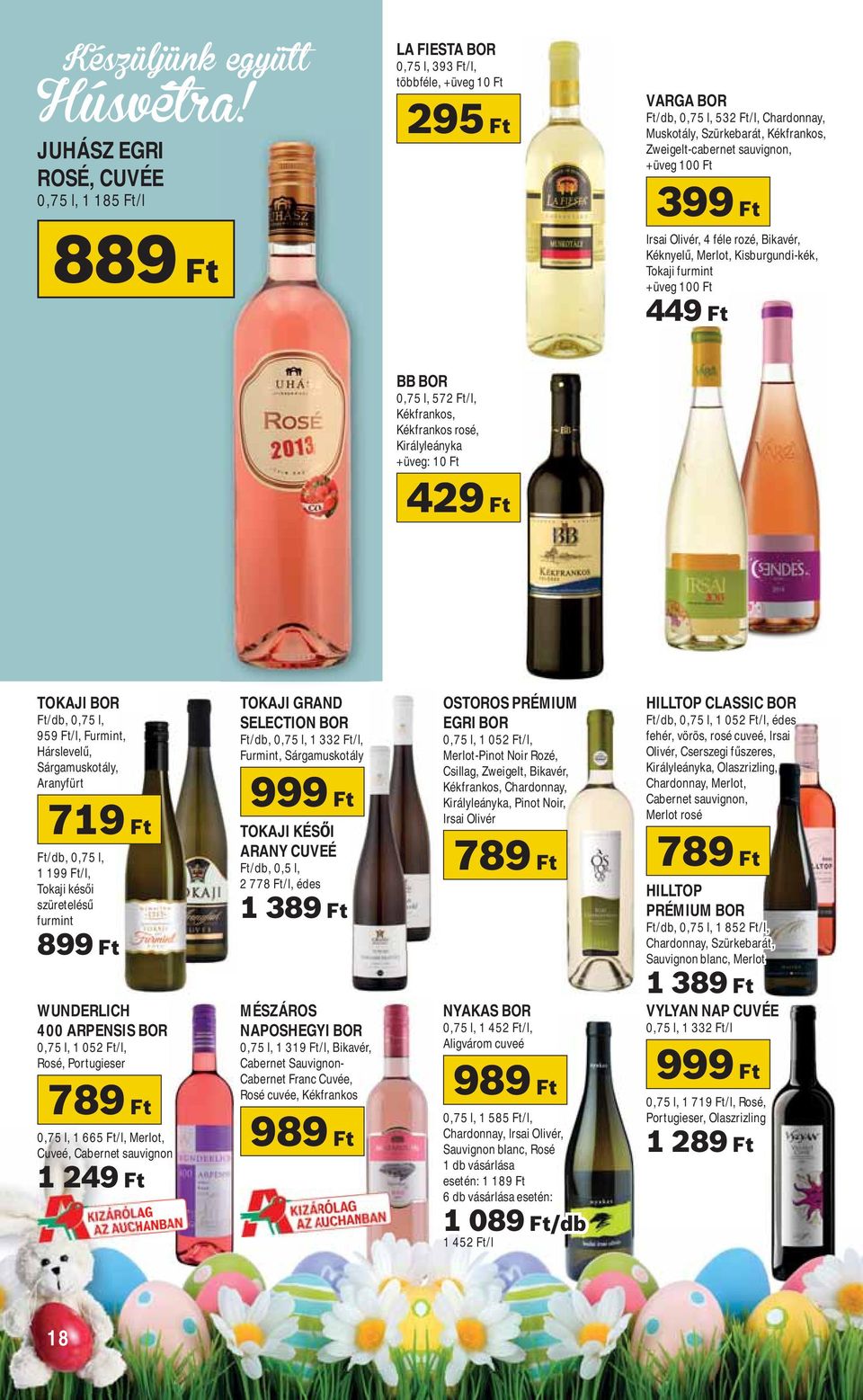 Kékfrankos rosé, Királyleányka +üveg: 10 Ft 429 Ft TOKAJI BOR Ft/db, 0,75 l, 959 Ft/l, Furmint, Hárslevel, Sárgamuskotály, Aranyfürt 719 Ft Ft/db, 0,75 l, 1 199 Ft/l, Tokaji kés i szüretelés furmint