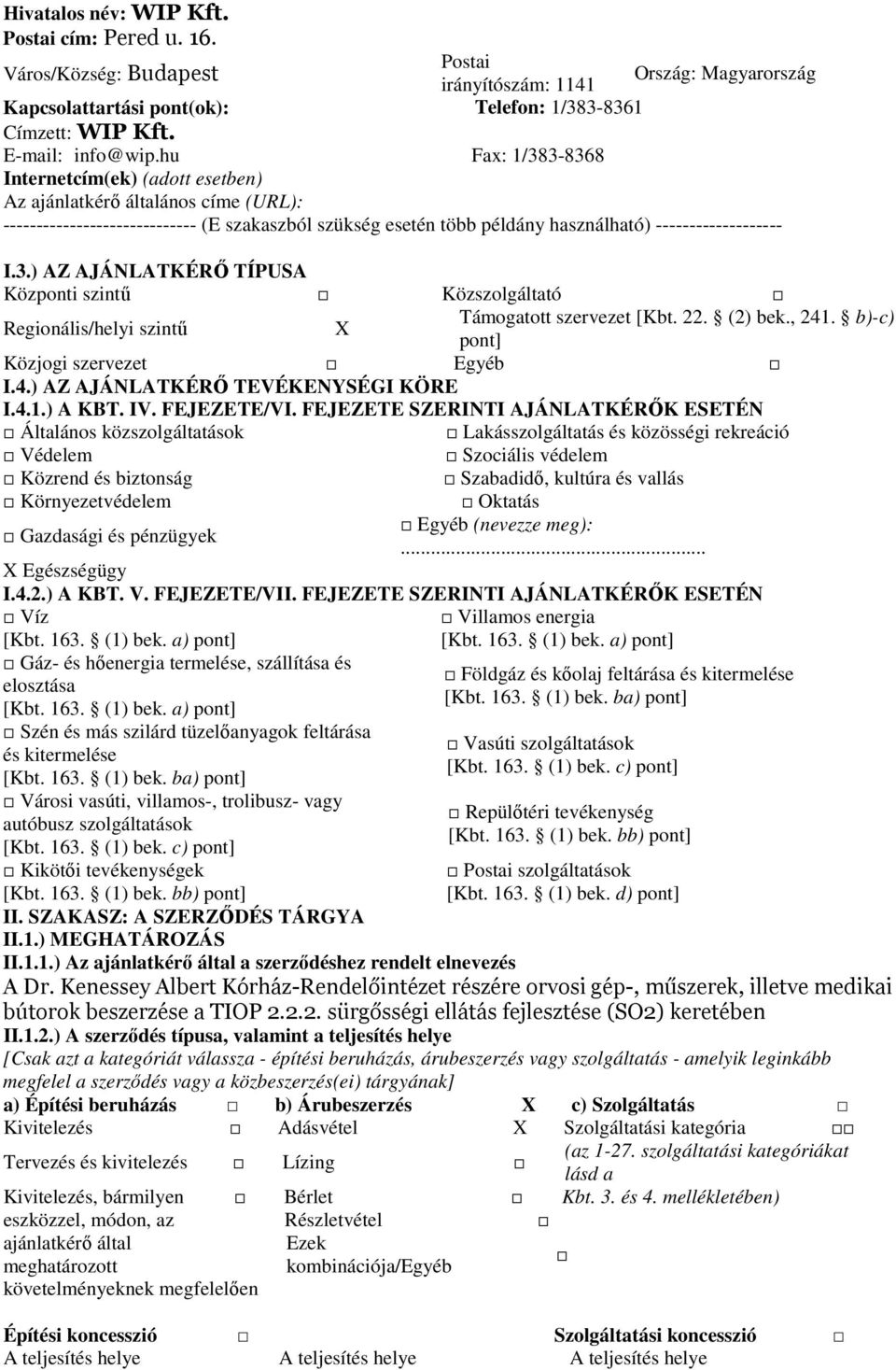 22. (2) bek., 241. b)-c) pont] Közjogi szervezet Egyéb I.4.) AZ AJÁNLATKÉRŐ TEVÉKENYSÉGI KÖRE I.4.1.) A KBT. IV. FEJEZETE/VI.