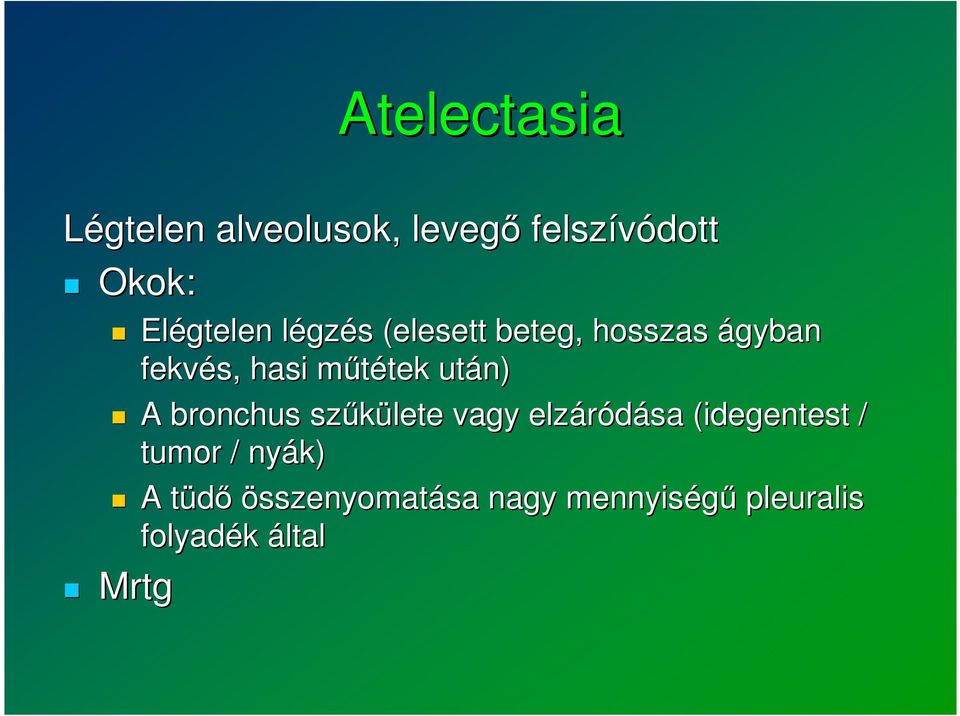 után) A bronchus szűkülete vagy elzáródása (idegentest / tumor / nyák)
