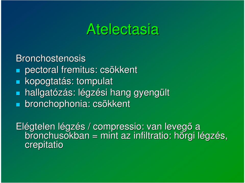bronchophonia: : csökkent Elégtelen légzl gzés s / compressio: :