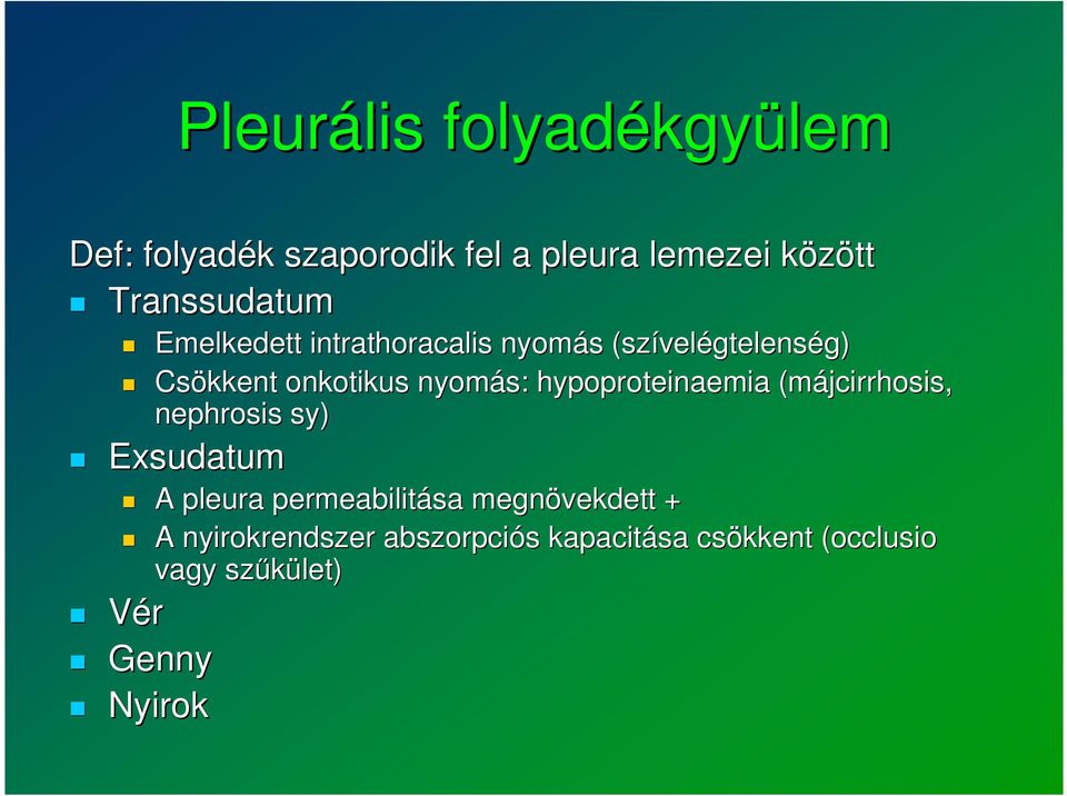 nyomás: hypoproteinaemia (májcirrhosis, nephrosis sy) Exsudatum A pleura permeabilitása