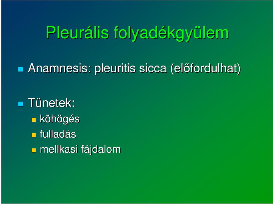 sicca (előfordulhat) Tünetek: