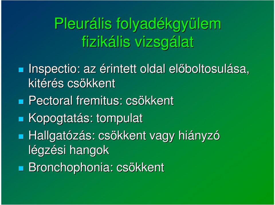 Pectoral fremitus: : csökkent Kopogtatás: tompulat Hallgatózás: