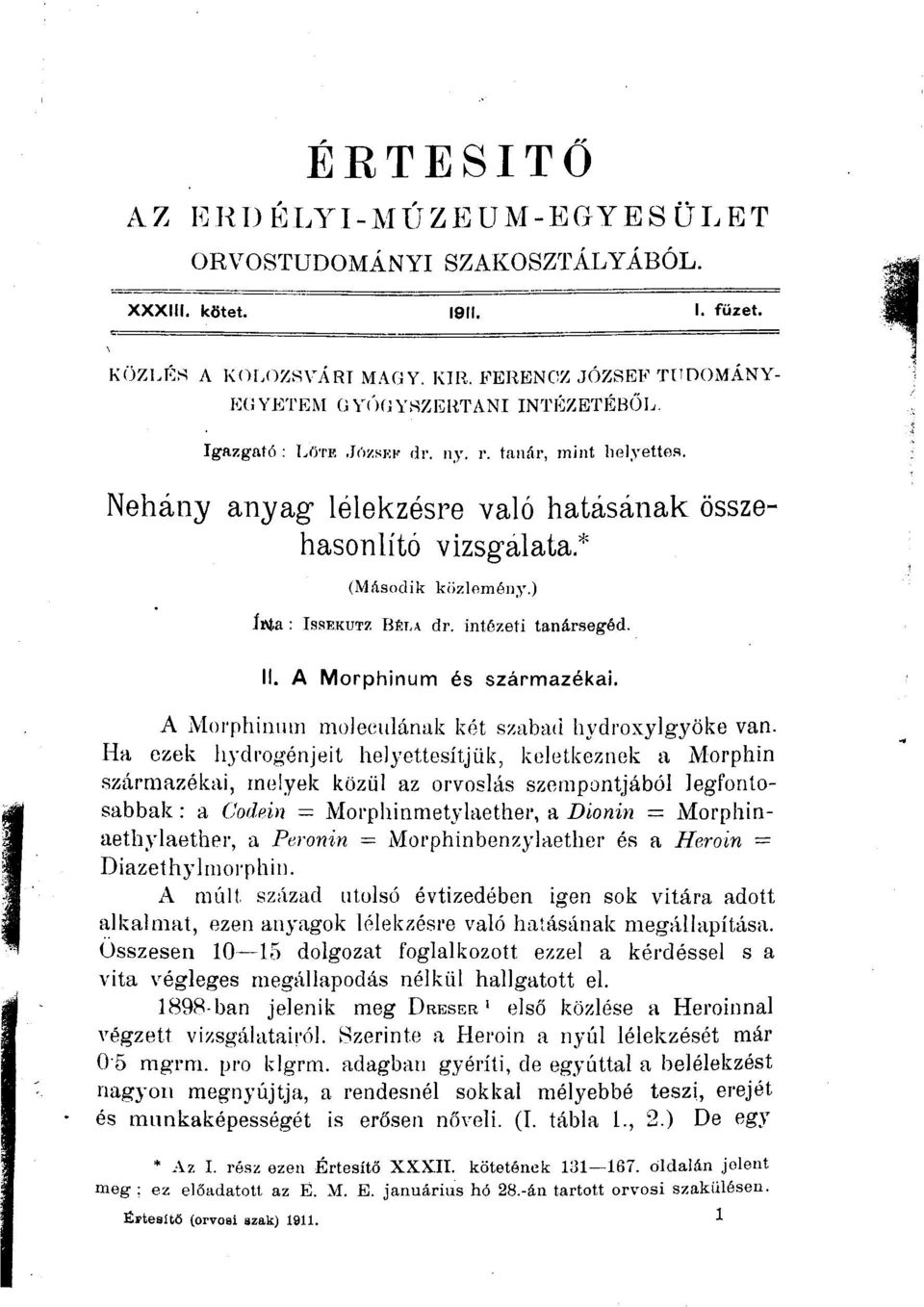 ) ÍHa ISSEKUTZ BÍLA dr. intézeti tanársegéd. II. A Morphinum és származékai. A Morphinum mojeculának két szabad hydroxylgyöke van.