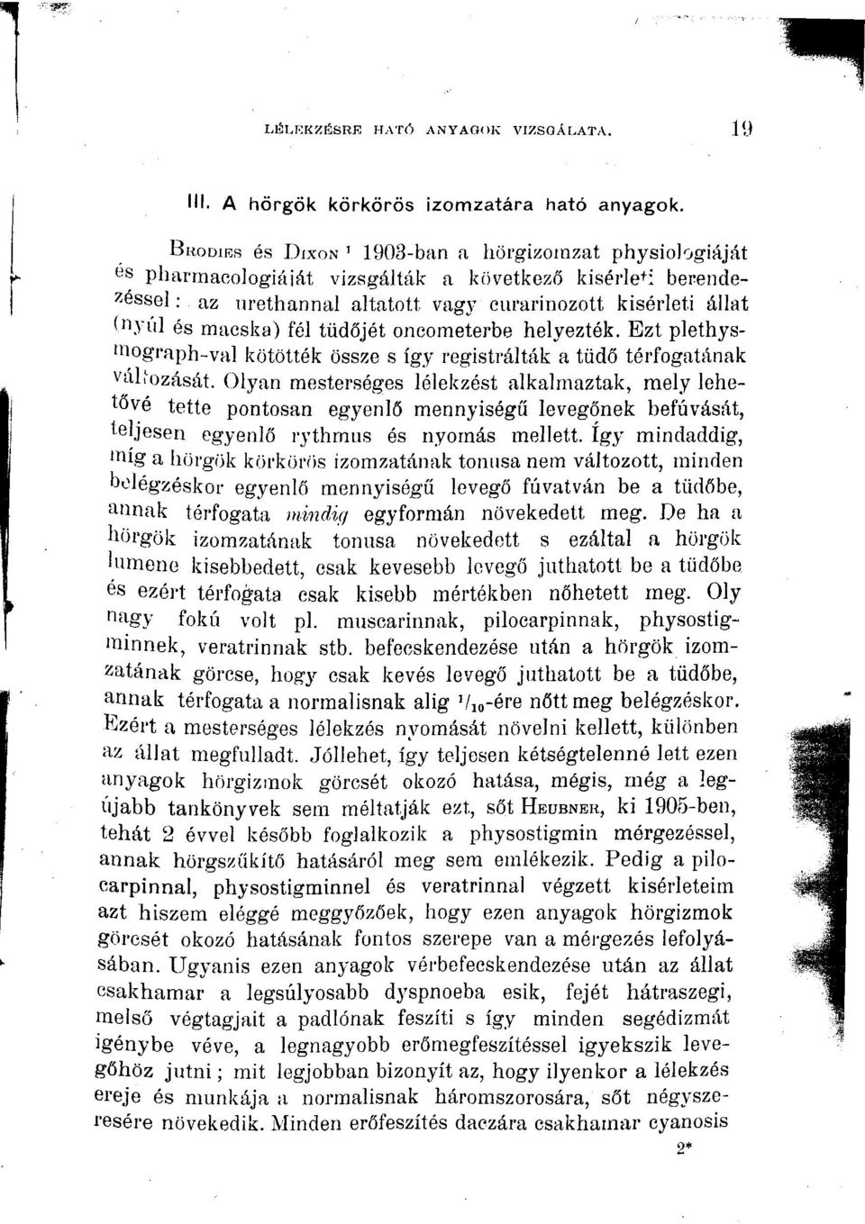 macska) fél tüdőjét oncometerbe helyezték. Ezt plethys- >nograph-val kötötték össze s így regístrálták a tüdő térfogatának válíozását.