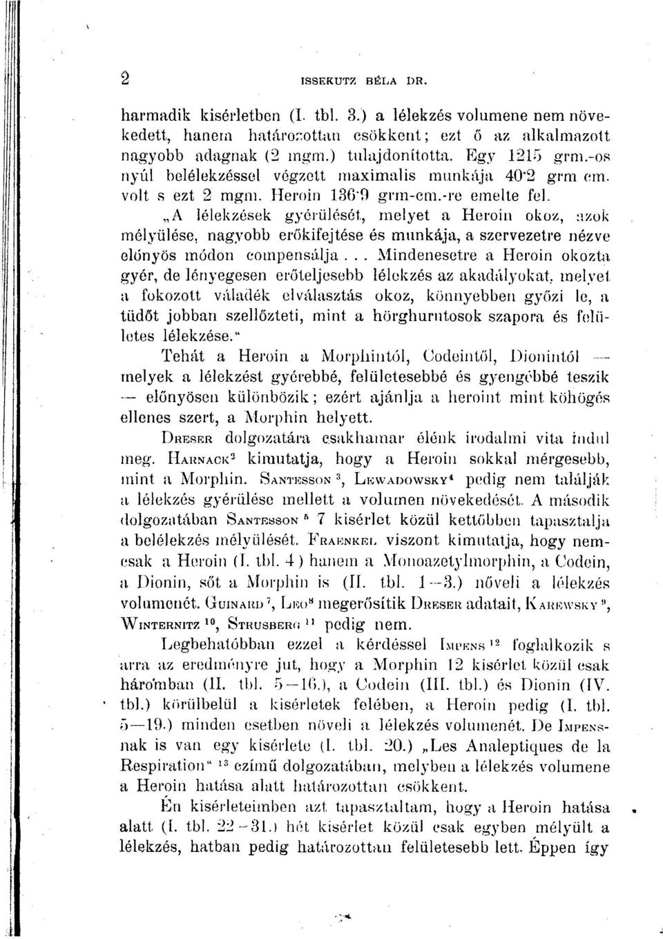 A lélekzések gyérülését, melyet a Heroin okoz, azok mélyülése, nagyobb erőkifejtése és munkája, a szervezetre nézve előnyös módon compensálja.