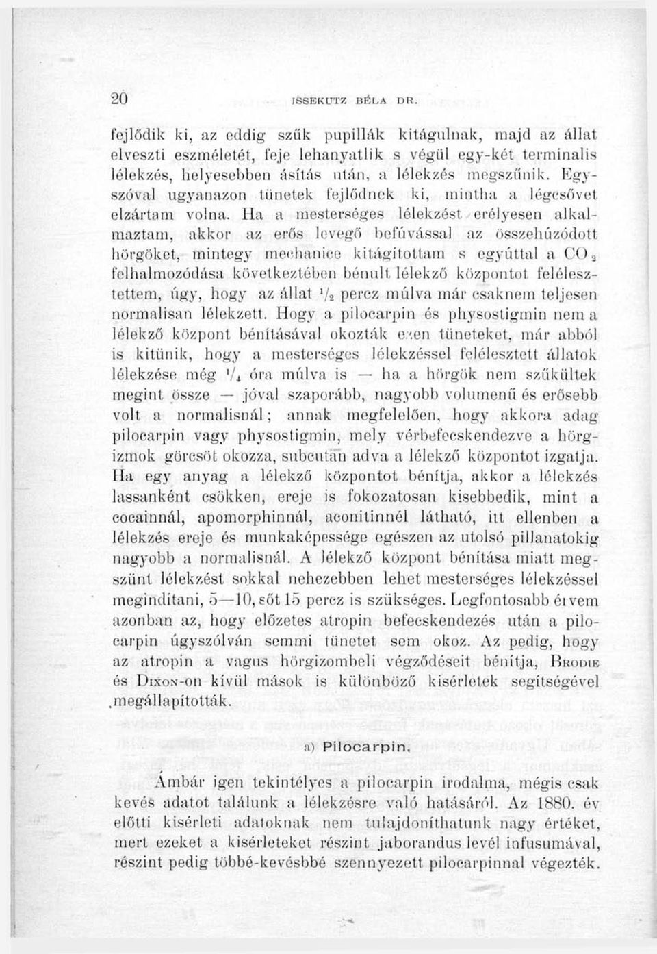 Egyszóval ugyanazon tünetek fejlődnek ki, mintha a légcsővet elzártam volna.