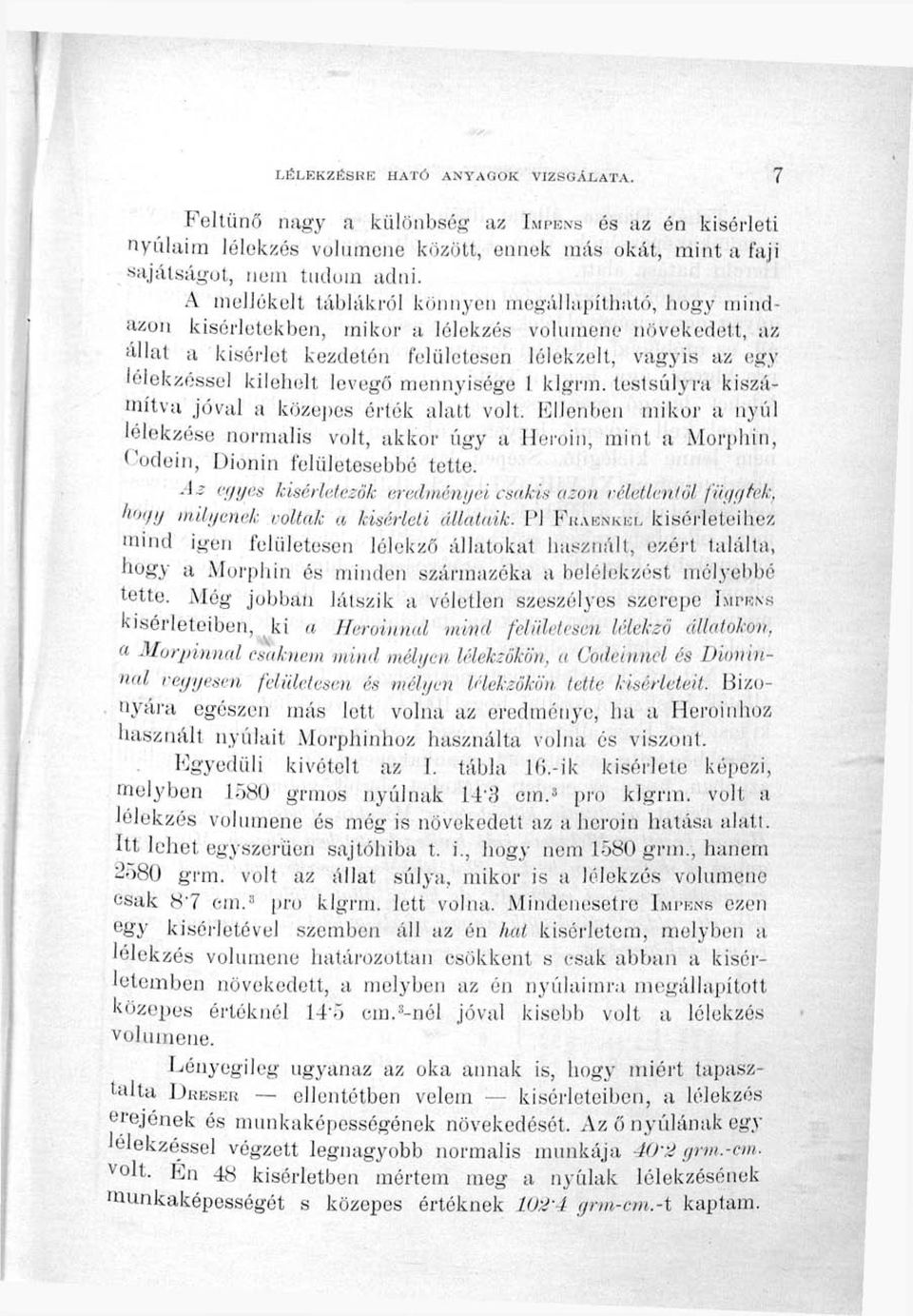 kileiiolt levegő mennyisége I klgrm. testsúlyra kiszámítva jóval a közej)es érték alatt volt. Ellenben mikor a nyúl lélekzése normális volt, akkor úgy a Hei'oiii, mint a Mori)hin, (.