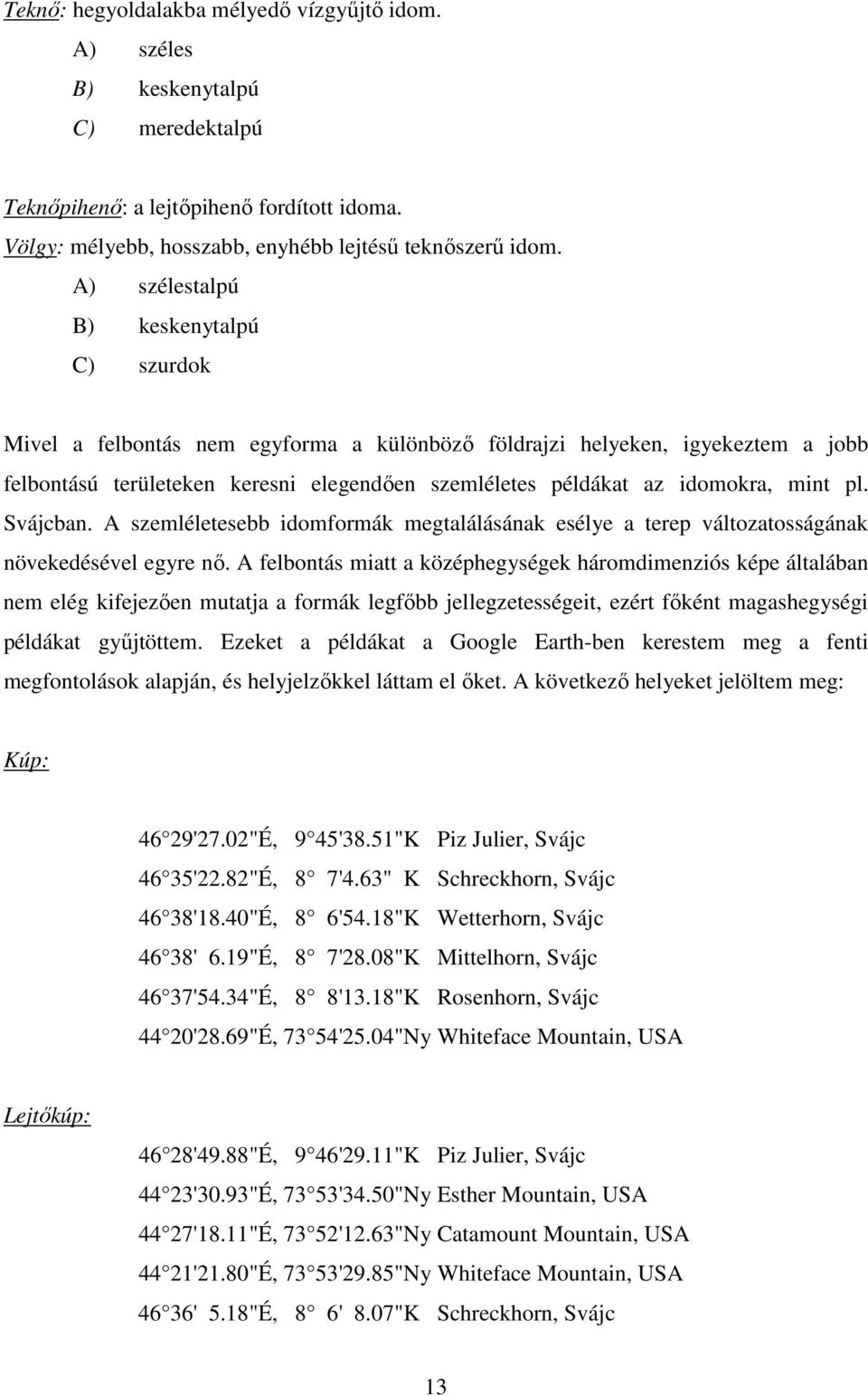 mint pl. Svájcban. A szemléletesebb idomformák megtalálásának esélye a terep változatosságának növekedésével egyre nő.