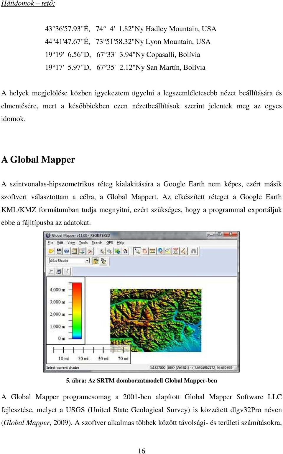 idomok. A Global Mapper A szintvonalas-hipszometrikus réteg kialakítására a Google Earth nem képes, ezért másik szoftvert választottam a célra, a Global Mappert.