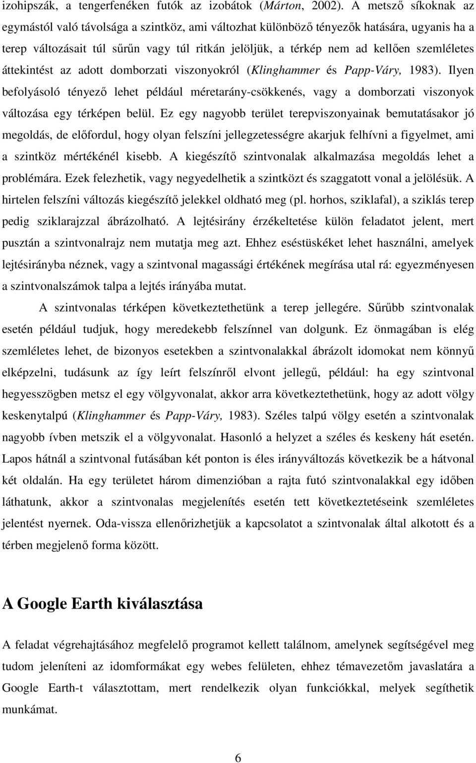 szemléletes áttekintést az adott domborzati viszonyokról (Klinghammer és Papp-Váry, 1983).