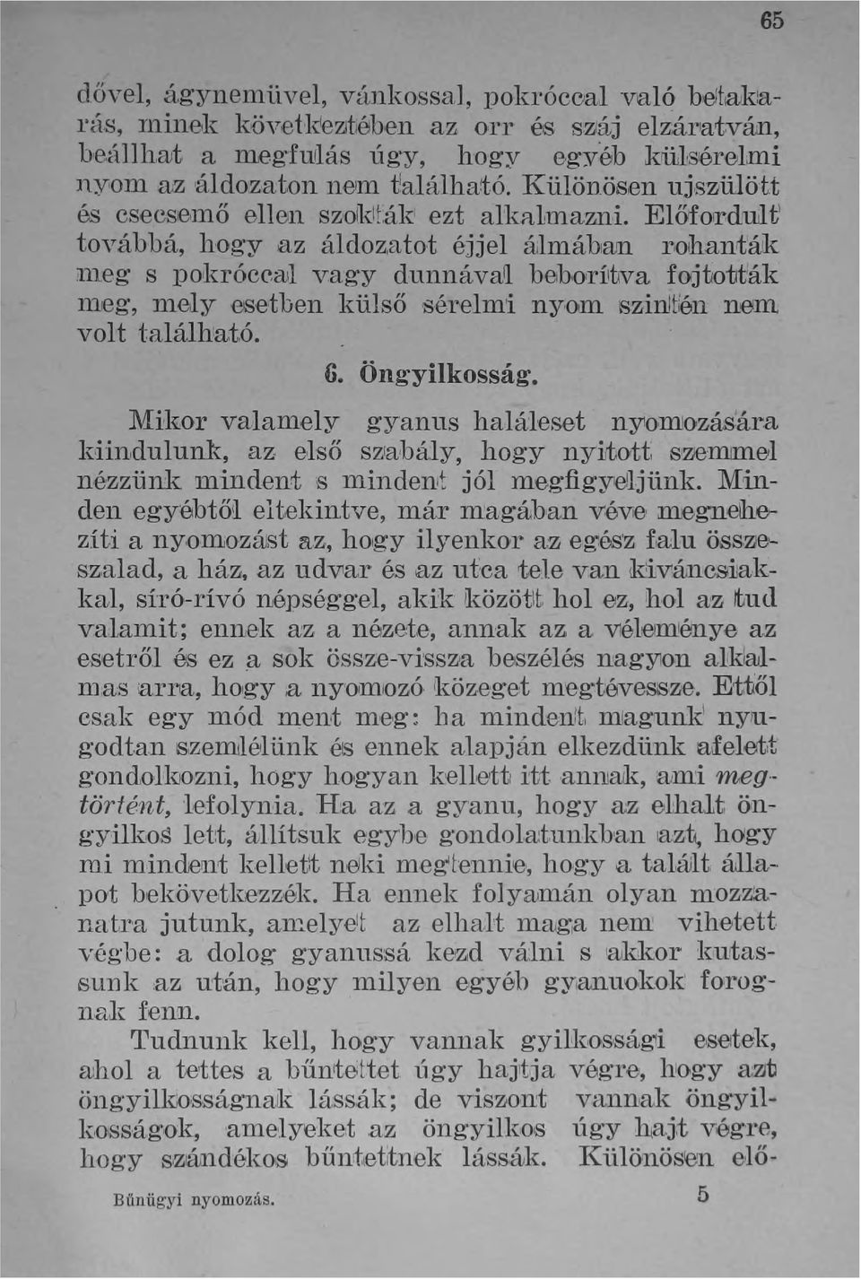 ElŐlforduJt l továbbá, hogy az áldoz,atot éjjel ájlmáham rohaniák nleg s porkróccall vagy dunnáva[ heboríluva fojtották nlleg, nlb1ly,eset ben külső sérelm'i nyom szinjtién nem volt találha~,ó. 6.