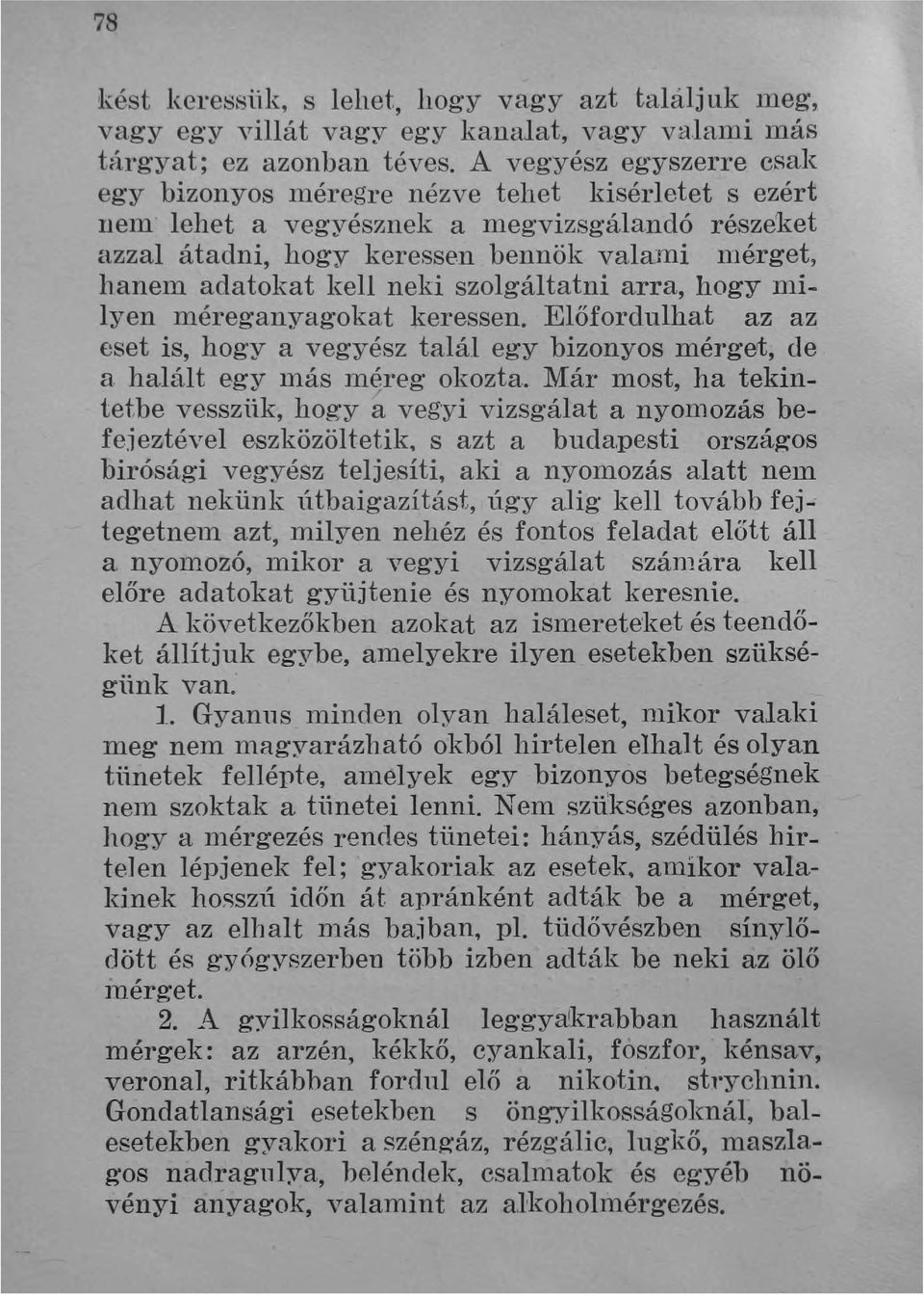 lern lehet a vegyésznek a megvizsgálandó részeket azzal átadni, hogy keressen bennök valami nlérget, hanem adatokat kell neki szolgáltatni arra, hogy milyen méreganyagokat keressen. Előfordulha.