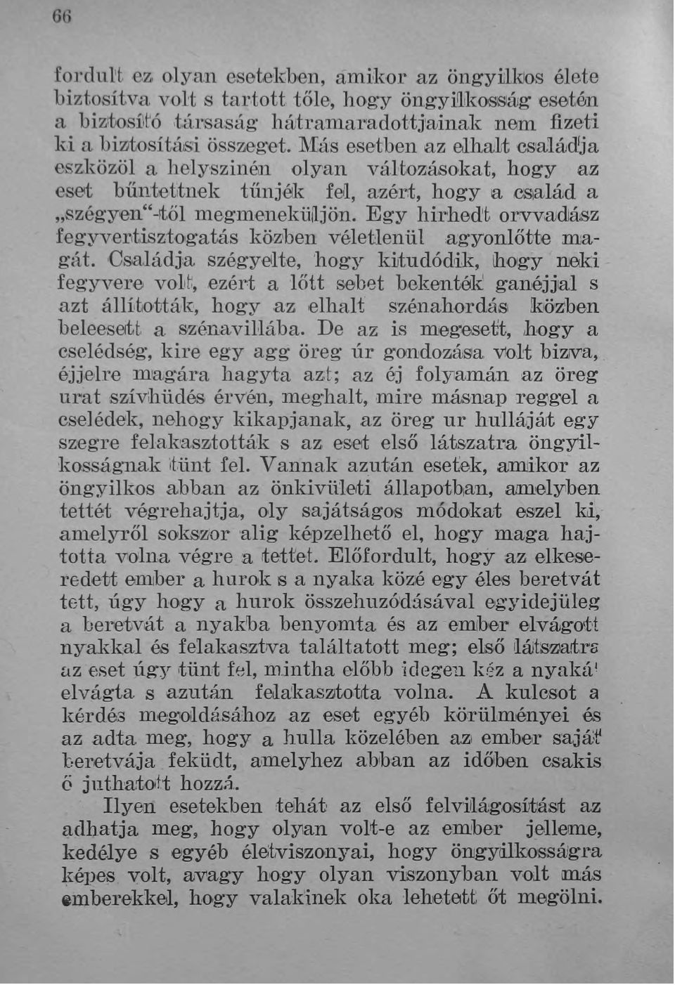 l\fás esetben az ejhalt cslalád!ja eszköz,öl a helyszinén olyan váhozásokat, hogy az eset büntet/tnek tűnjék fel,a;zér:t, hogy a cslalád a ",szégyen"-itől megmenekü[jön.