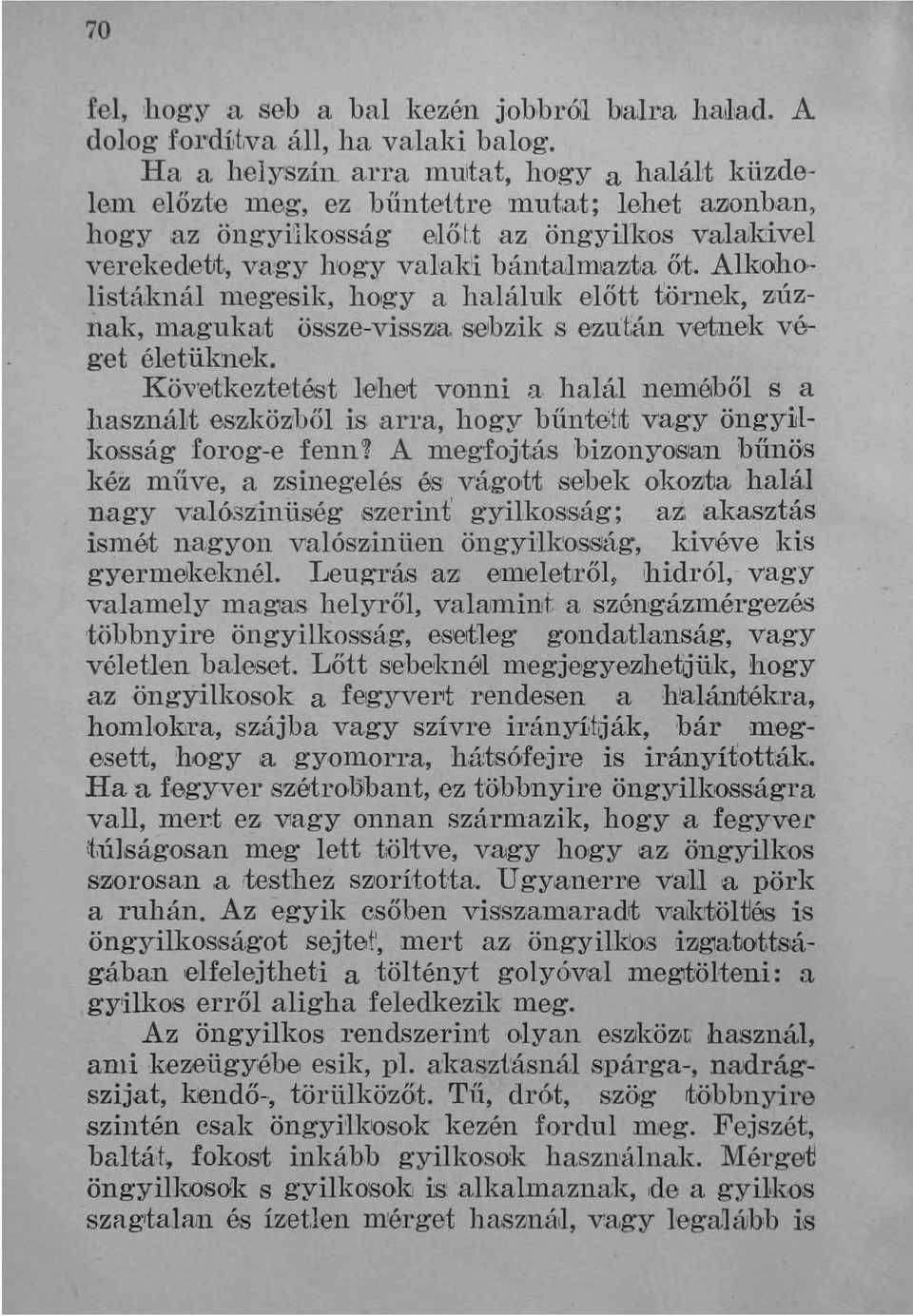 ivel verekedett, va ~gy hogy vallakli bántajmla'zlta 6t. Alklooo, list.áknál megesik, hogy a haláluk előtt tomek, zúznak, m,aguka,t össze-visszla selbzik s ezután veltnek véget é1etüknek.