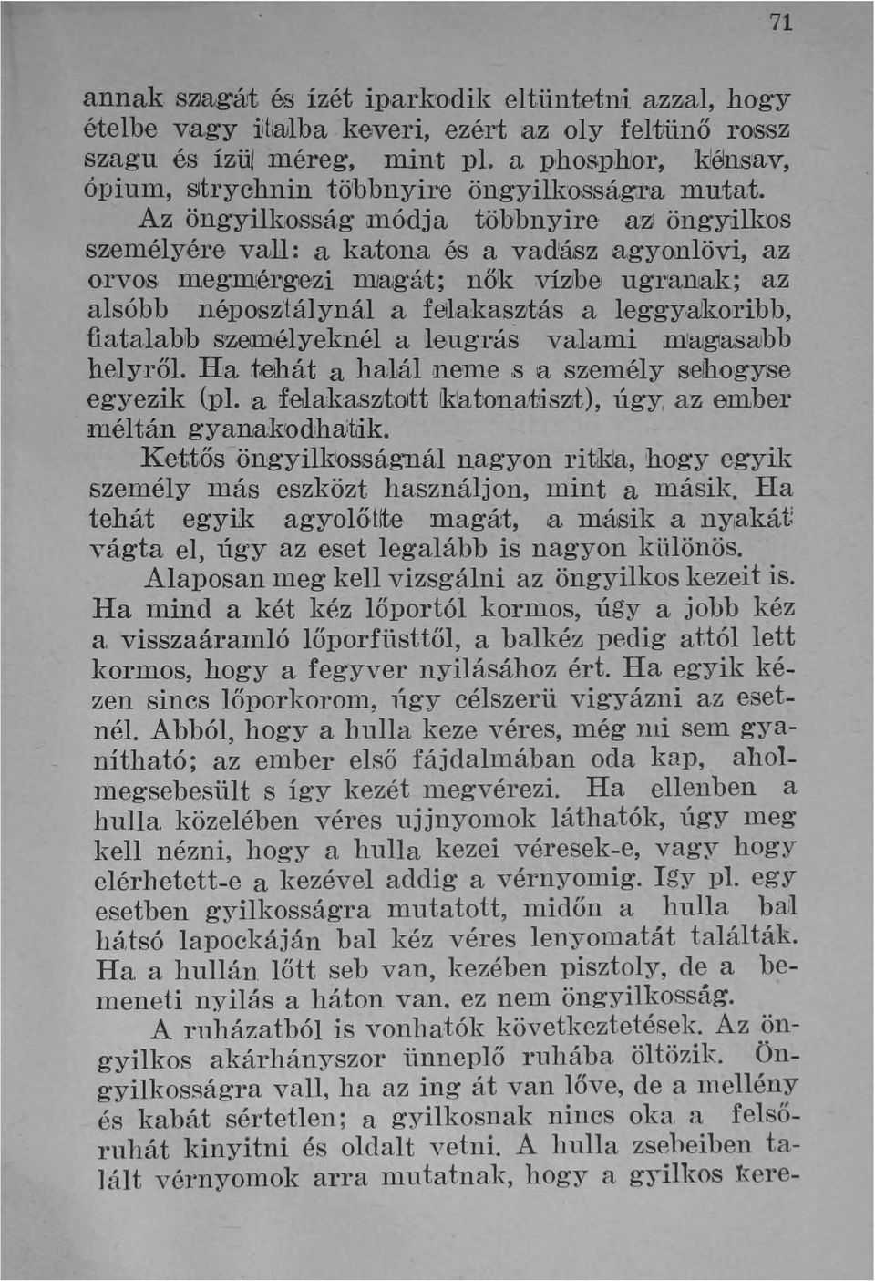 öngyilkos személyére vajl: a katona és a vadász O"gyonlövi, az orvos megmérlg'lezi IllJrugái; nők ;vízbe ugranak; az alsóbb néposzitálynál a feílakaszltás a le,ggy,alkoribb, fiatalabb
