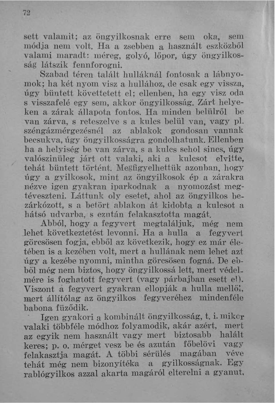 Zárt helyeken a zárak állapota fontos. Ha minden belülről be van zárva, s reteszelve s a kulcs belül van, vrugy pl.