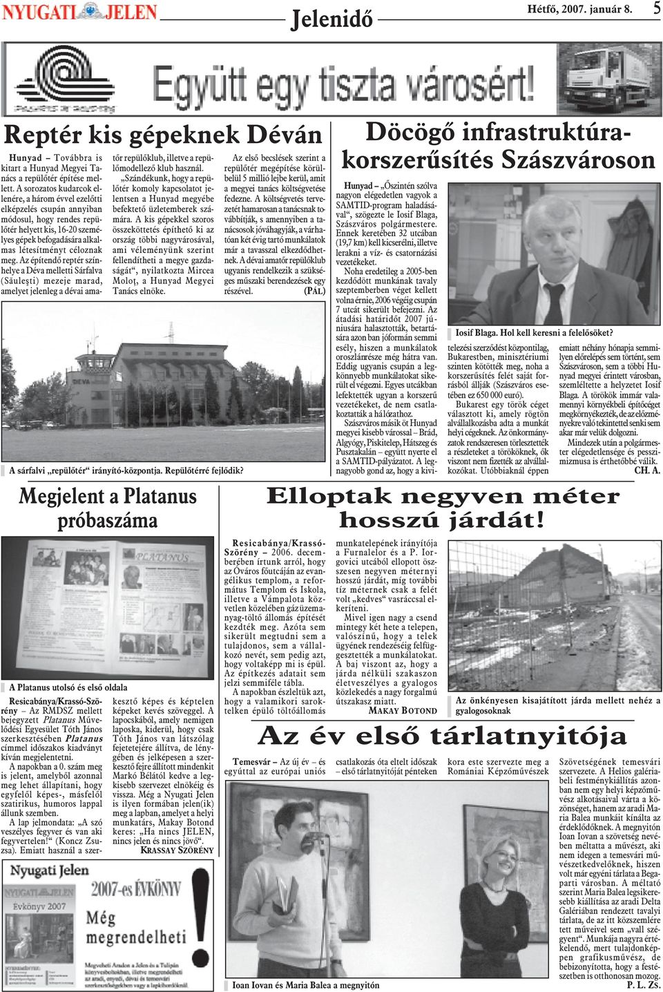 Az építendõ reptér színhelye a Déva melletti Sárfalva (Sãuleºti) mezeje marad, amelyet jelenleg a dévai ama- Megjelent a Platanus próbaszáma A Platanus utolsó és elsõ oldala