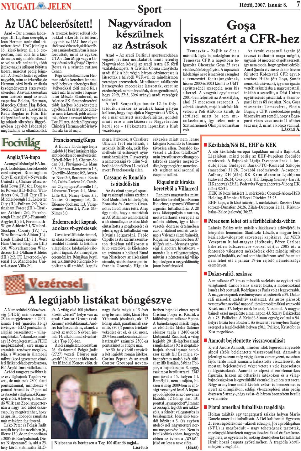 A távozók listája egyelõre nagyobb, mint az érkezõké, de Herman edzõ bízik az általa kezdeményezett átszervezés sikerében.