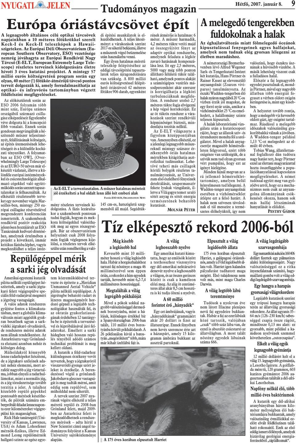 állnak rendelkezésre. Az Antarktiszra vagy Grönlandra elutazni azonban nehéz és költséges dolog.