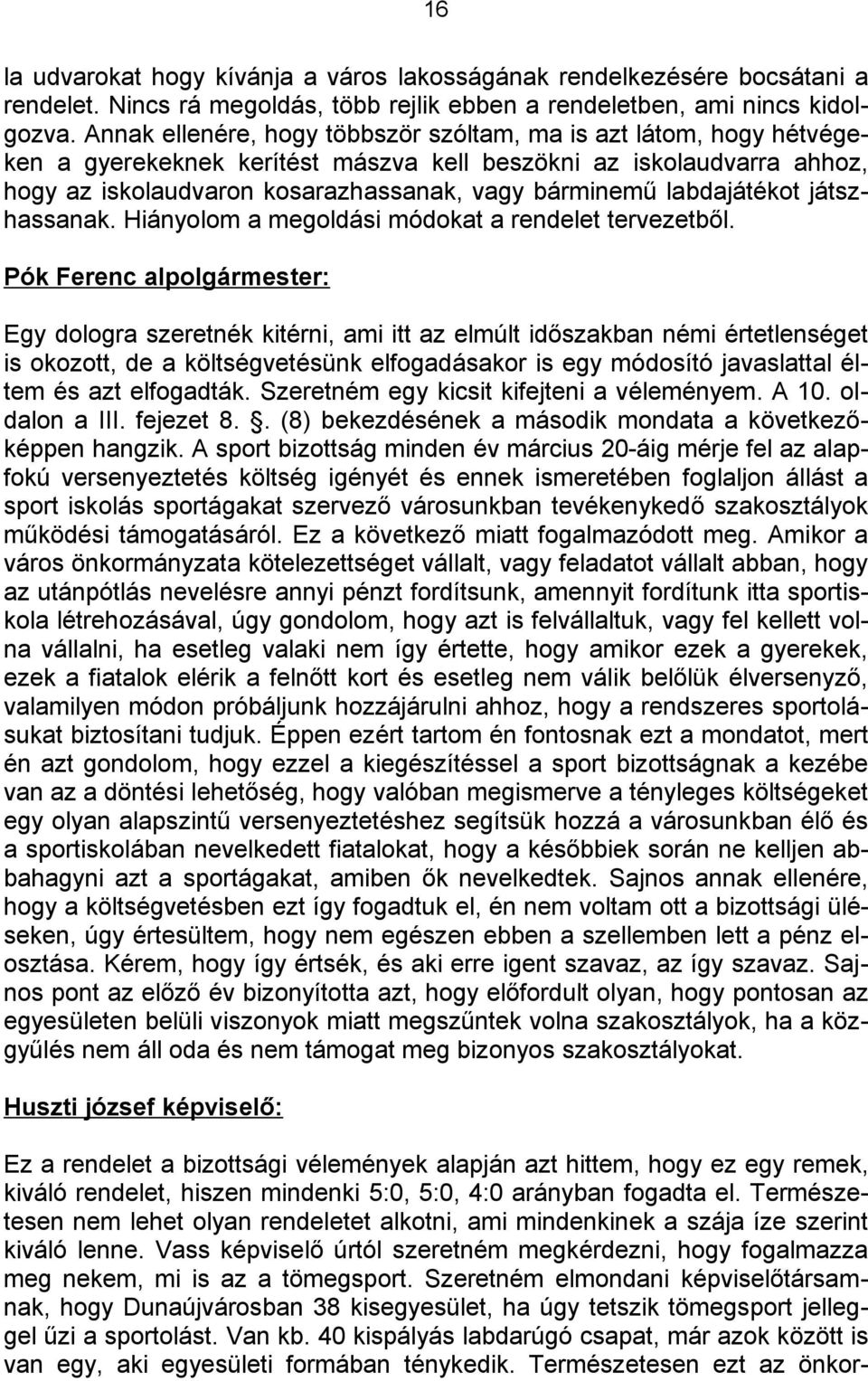 labdajátékot játszhassanak. Hiányolom a megoldási módokat a rendelet tervezetből.