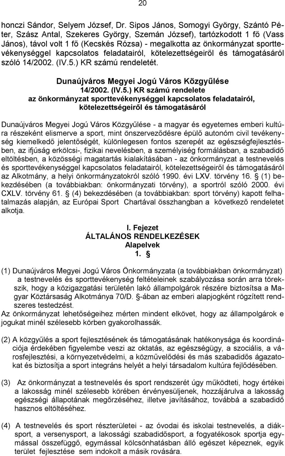 sporttevékenységgel kapcsolatos feladatairól, kötelezettségeiről és támogatásáról szóló 14/2002. (IV.5.