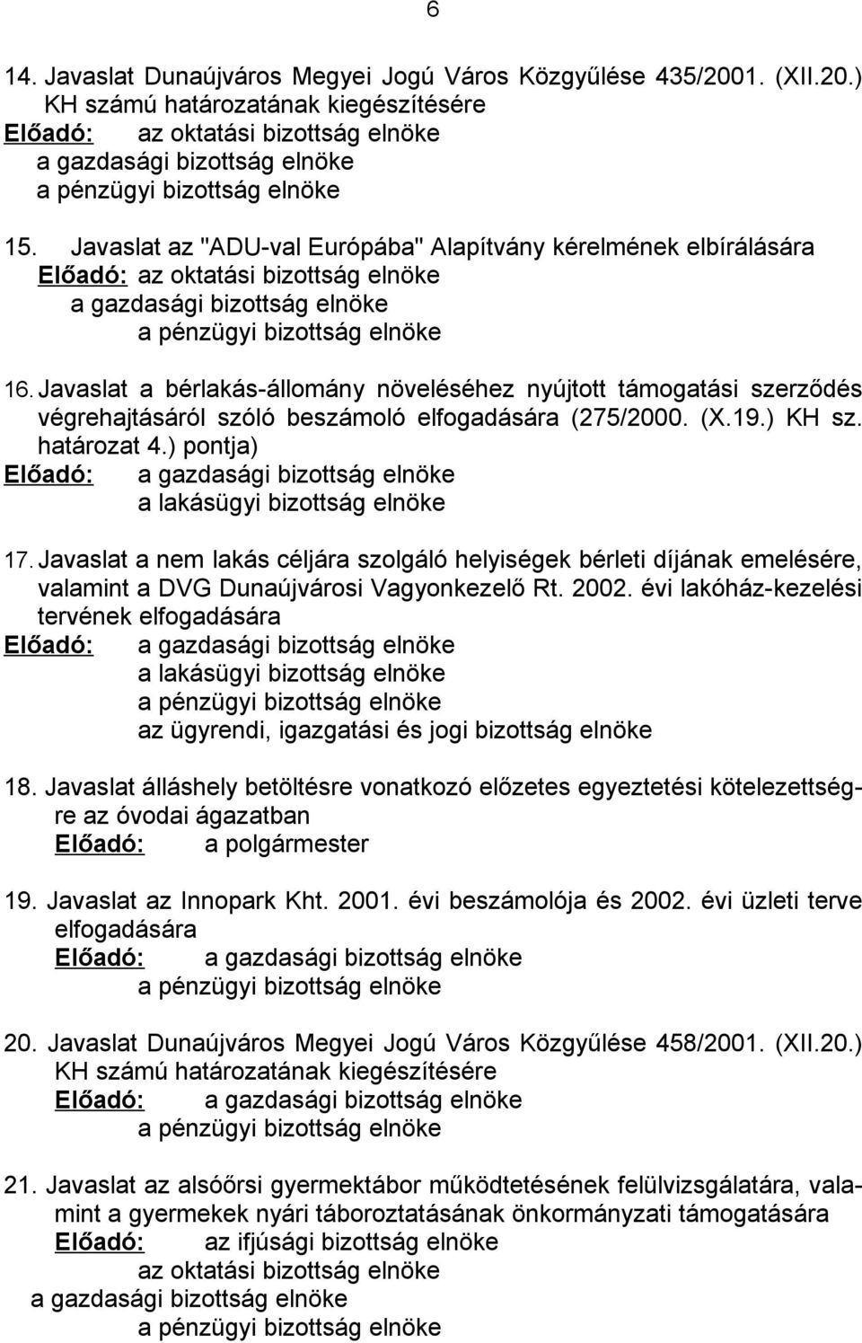 Javaslat a bérlakás-állomány növeléséhez nyújtott támogatási szerződés végrehajtásáról szóló beszámoló elfogadására (275/2000. (X.19.) KH sz. határozat 4.