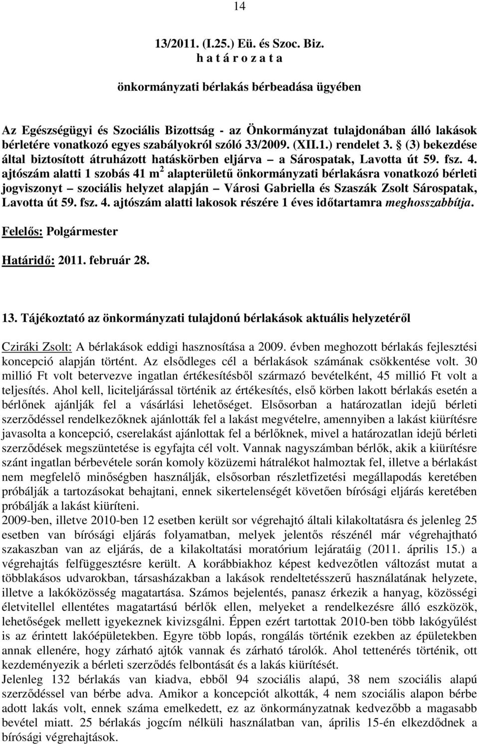 (3) bekezdése által biztosított átruházott hatáskörben eljárva a Sárospatak, Lavotta út 59. fsz. 4.