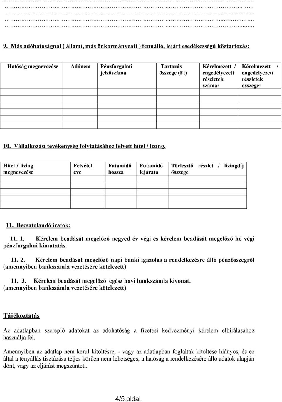 részletek száma: Kérelmezett / engedélyezett részletek összege: 10. Vállalkozási tevékenység folytatásához felvett hitel / lizing.