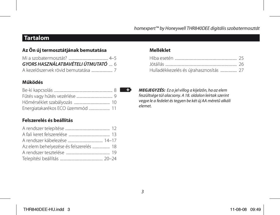 .. 26 Hulladékkezelés és újrahasznosítás... 27 MEGJEGYZÉS: Ez a jel villog a kijelzőn, ha az elem feszültsége túl alacsony. A 18.