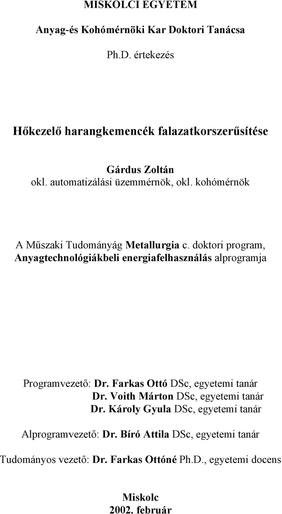 doktori program, Anyagtechnológiákbeli energiafelhasználás alprogramja Programvezető: Dr. Farkas Ottó DSc, egyetemi tanár Dr.