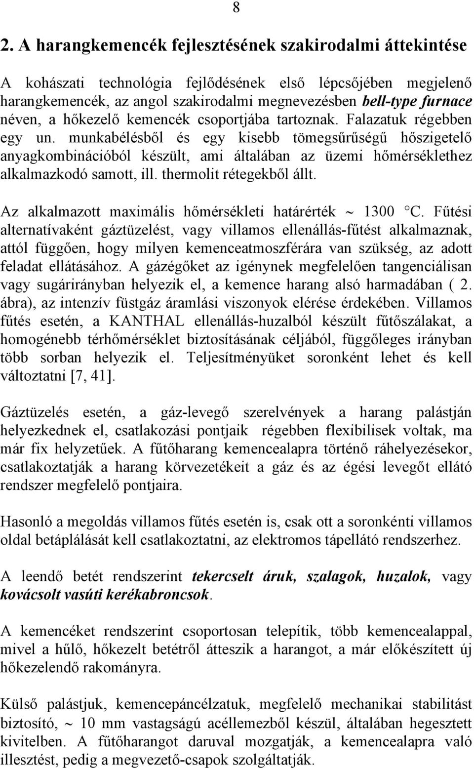munkabélésből és egy kisebb tömegsűrűségű hőszigetelő anyagkombinációból készült, ami általában az üzemi hőmérséklethez alkalmazkodó samott, ill. thermolit rétegekből állt.