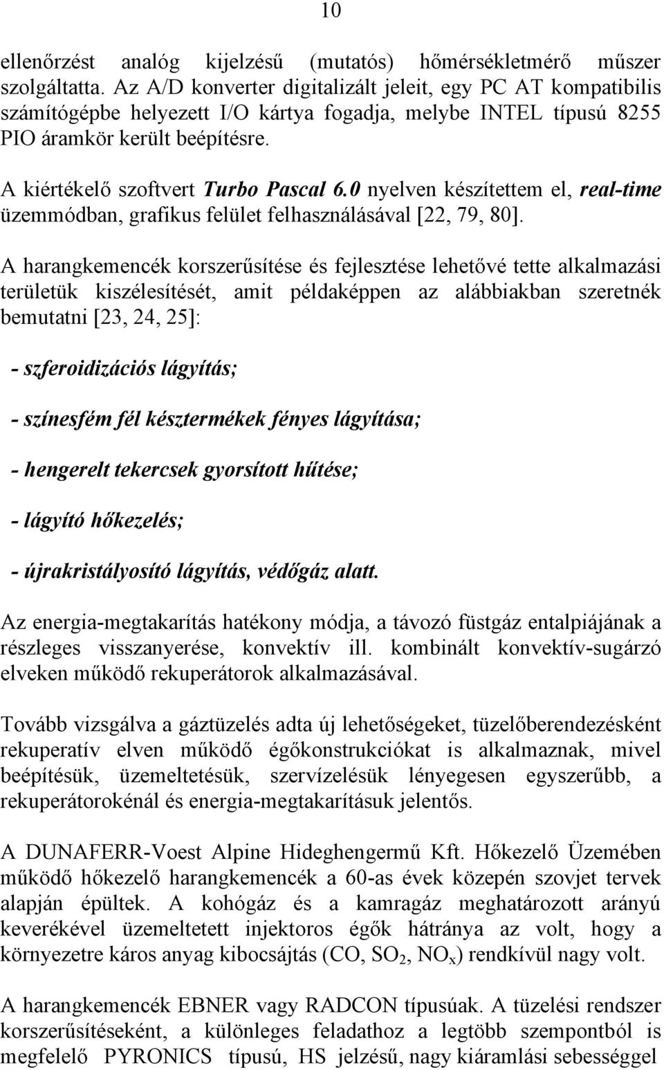 0 nyelven készítettem el, real-time üzemmódban, grafikus felület felhasználásával [22, 79, 80].