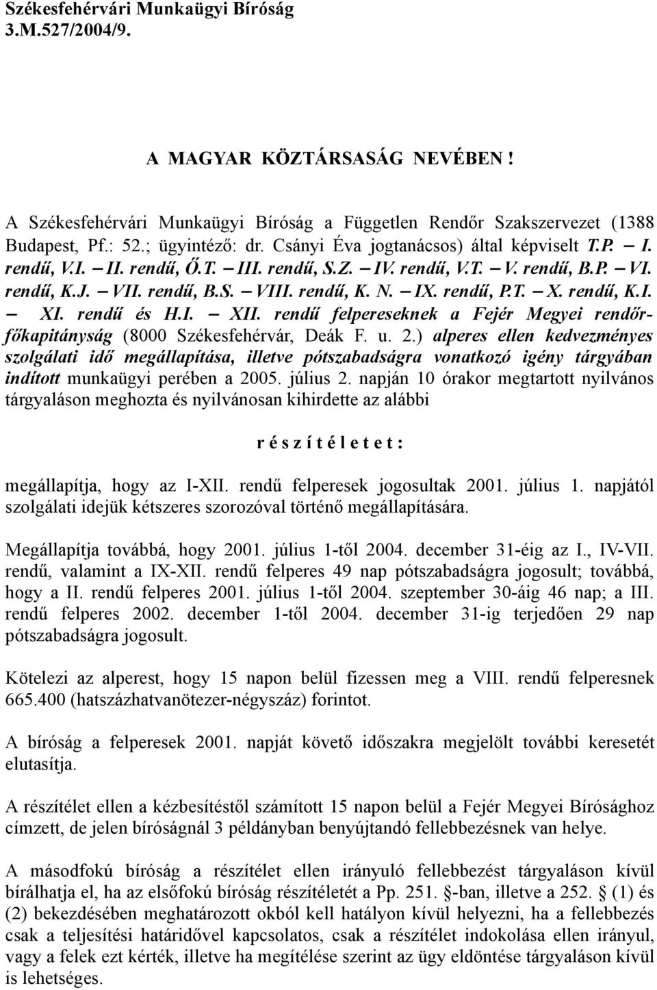 rendű, K.I. XI. rendű és H.I. XII. rendű felpereseknek a Fejér Megyei rendőrfőkapitányság (8000 Székesfehérvár, Deák F. u. 2.