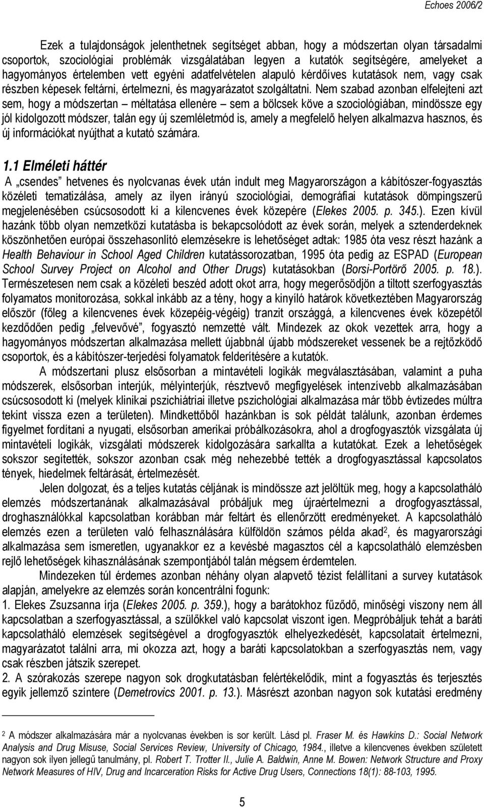 Nem szabad azonban elfelejteni azt sem, hogy a módszertan méltatása ellenére sem a bölcsek köve a szociológiában, mindössze egy jól kidolgozott módszer, talán egy új szemléletmód is, amely a